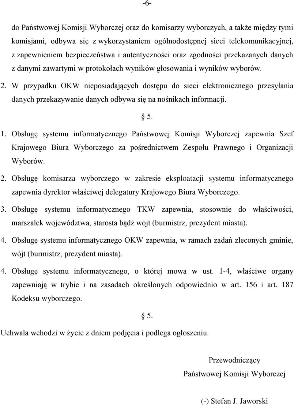 W przypadku OKW nieposiadających dostępu do sieci elektronicznego przesyłania danych przekazywanie danych odbywa się na nośnikach informacji. 5. 1.