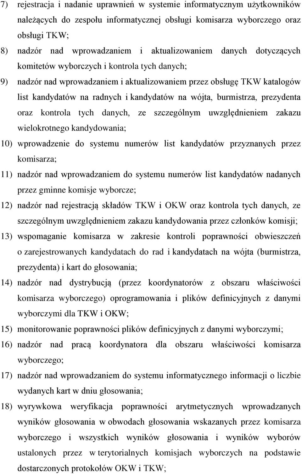 wójta, burmistrza, prezydenta oraz kontrola tych danych, ze szczególnym uwzględnieniem zakazu wielokrotnego kandydowania; 10) wprowadzenie do systemu numerów list kandydatów przyznanych przez