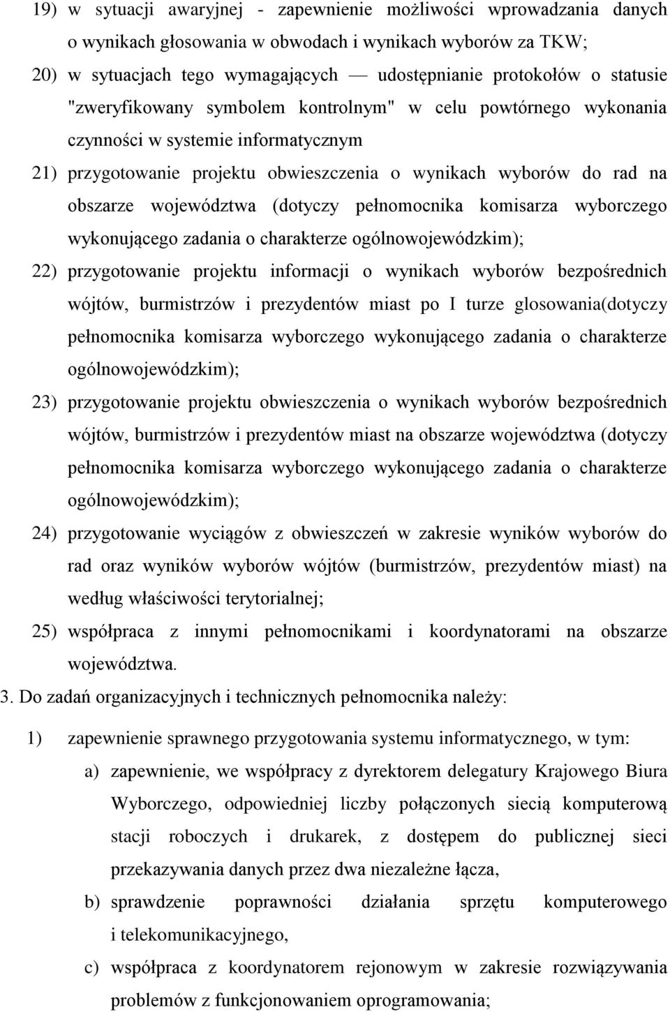 (dotyczy pełnomocnika komisarza wyborczego wykonującego zadania o charakterze ogólnowojewódzkim); 22) przygotowanie projektu informacji o wynikach wyborów bezpośrednich wójtów, burmistrzów i