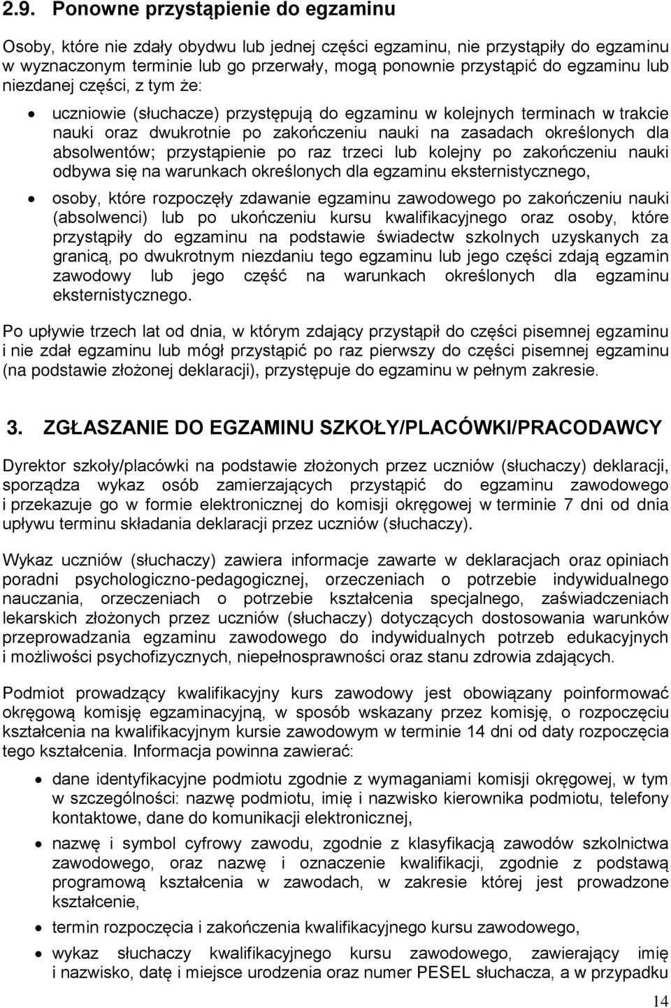 absolwentów; przystąpienie po raz trzeci lub kolejny po zakończeniu nauki odbywa się na warunkach określonych dla egzaminu eksternistycznego, osoby, które rozpoczęły zdawanie egzaminu zawodowego po