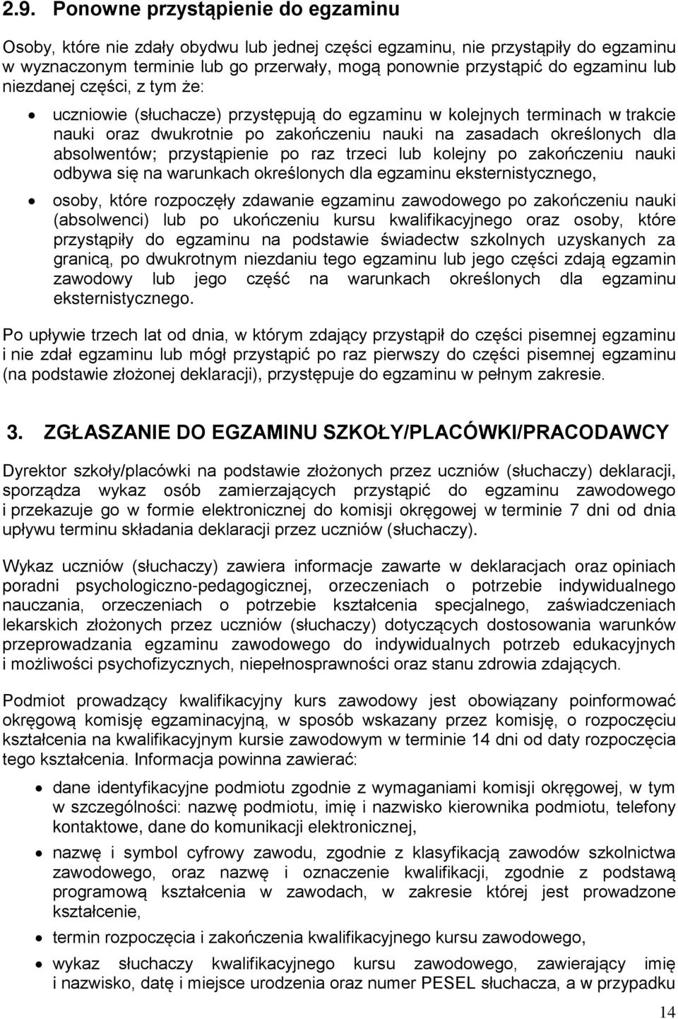 absolwentów; przystąpienie po raz trzeci lub kolejny po zakończeniu nauki odbywa się na warunkach określonych dla egzaminu eksternistycznego, osoby, które rozpoczęły zdawanie egzaminu zawodowego po