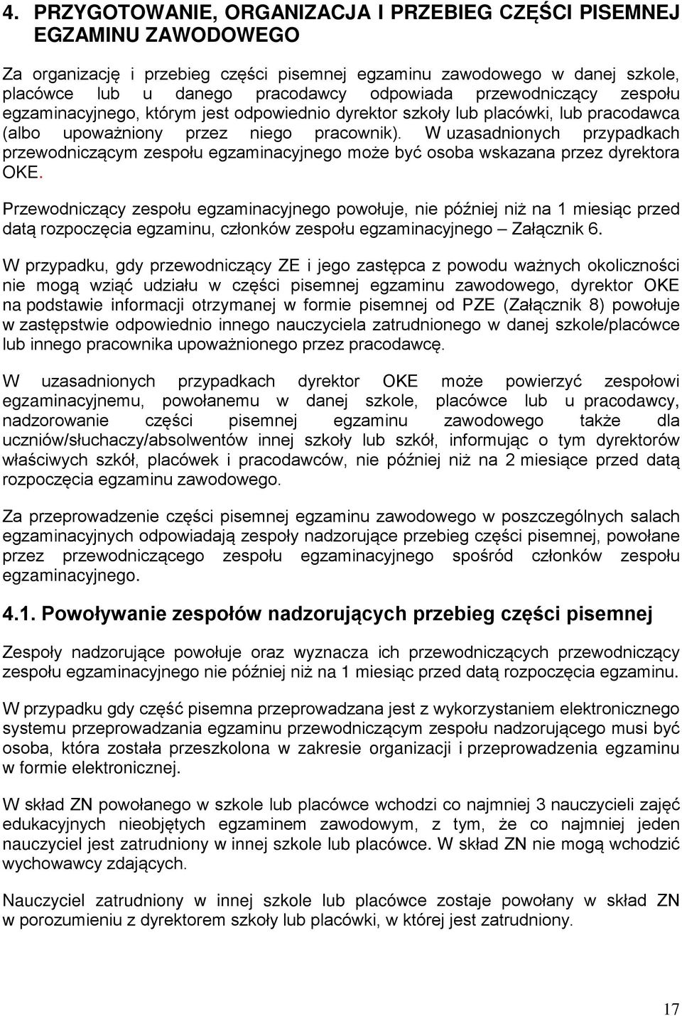 W uzasadnionych przypadkach przewodniczącym zespołu egzaminacyjnego może być osoba wskazana przez dyrektora OKE.