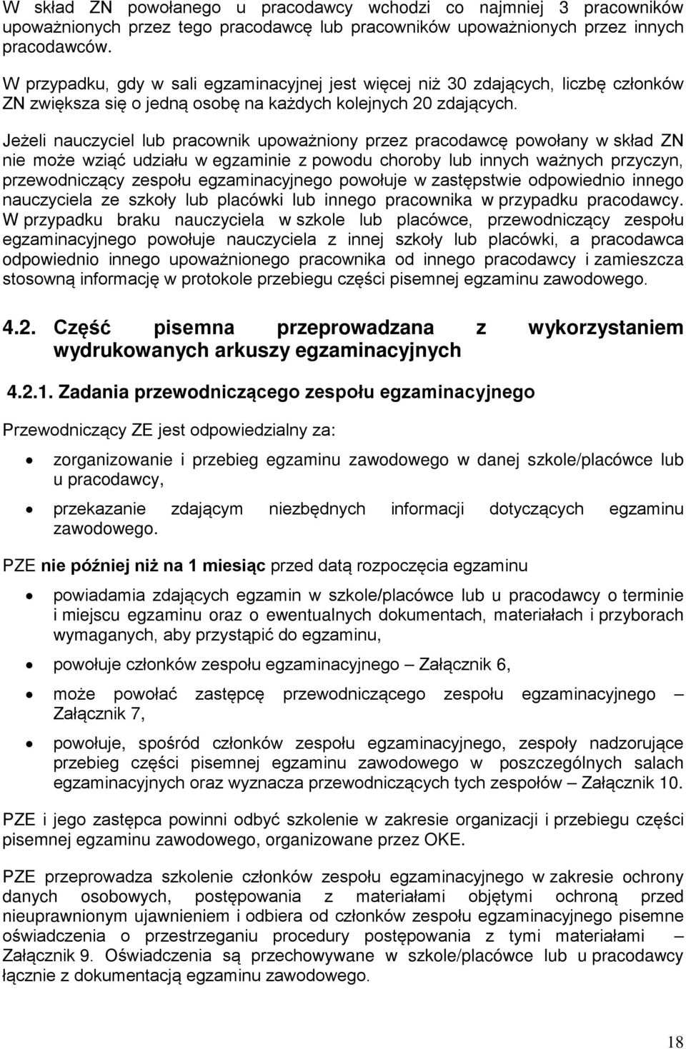 Jeżeli nauczyciel lub pracownik upoważniony przez pracodawcę powołany w skład ZN nie może wziąć udziału w egzaminie z powodu choroby lub innych ważnych przyczyn, przewodniczący zespołu