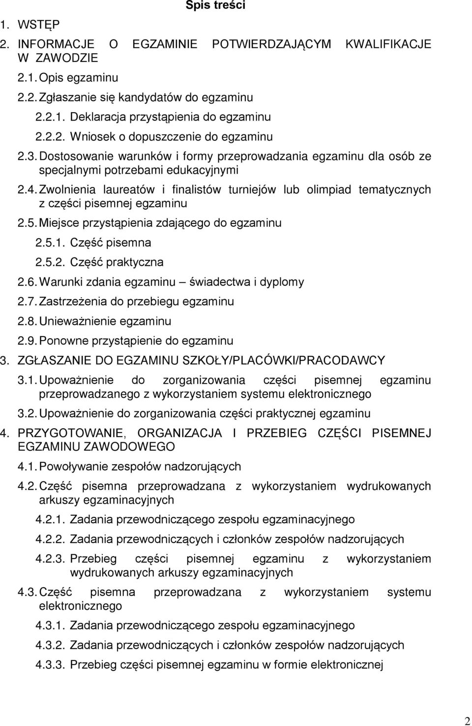 Zwolnienia laureatów i finalistów turniejów lub olimpiad tematycznych z części pisemnej egzaminu 2.5. Miejsce przystąpienia zdającego do egzaminu 2.5.1. Część pisemna 2.5.2. Część praktyczna 2.6.