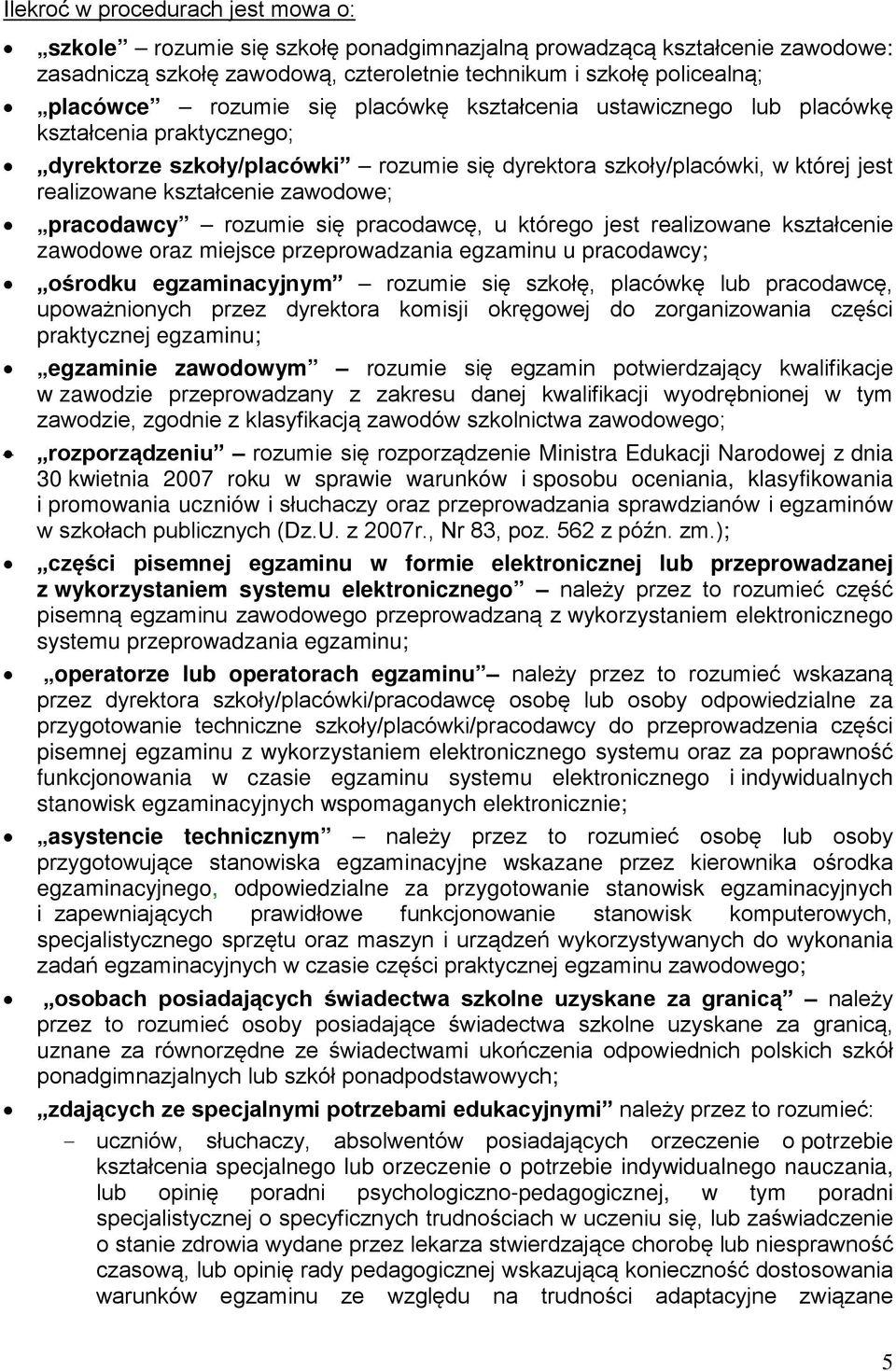 pracodawcy rozumie się pracodawcę, u którego jest realizowane kształcenie zawodowe oraz miejsce przeprowadzania egzaminu u pracodawcy; ośrodku egzaminacyjnym rozumie się szkołę, placówkę lub