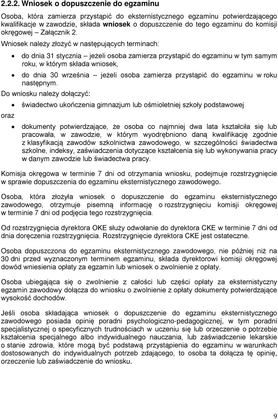 Wniosek należy złożyć w następujących terminach: do dnia 31 stycznia jeżeli osoba zamierza przystąpić do egzaminu w tym samym roku, w którym składa wniosek, do dnia 30 września jeżeli osoba zamierza