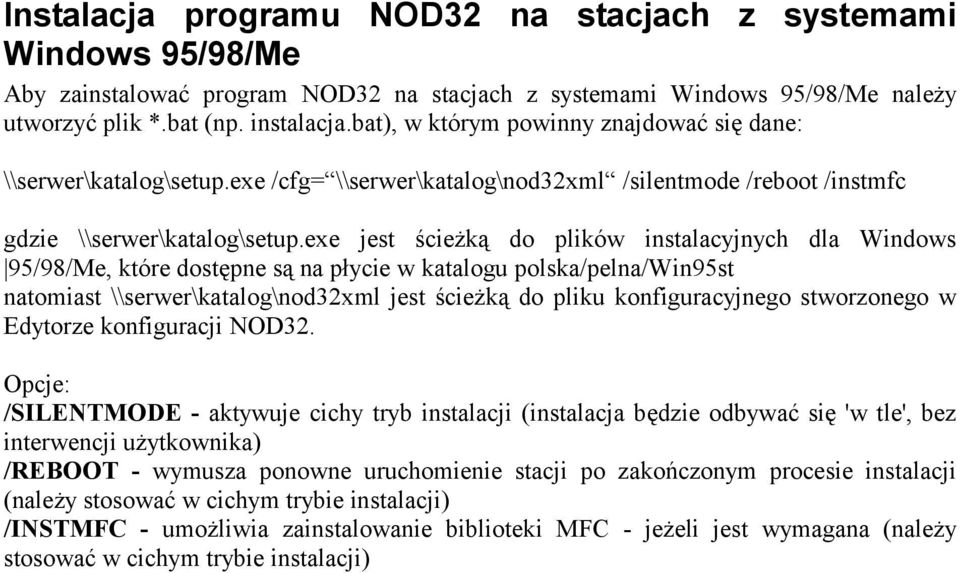 exe jest ścieżką do plików instalacyjnych dla Windows 95/98/Me, które dostępne są na płycie w katalogu polska/pelna/win95st natomiast \\serwer\katalog\nod32xml jest ścieżką do pliku konfiguracyjnego