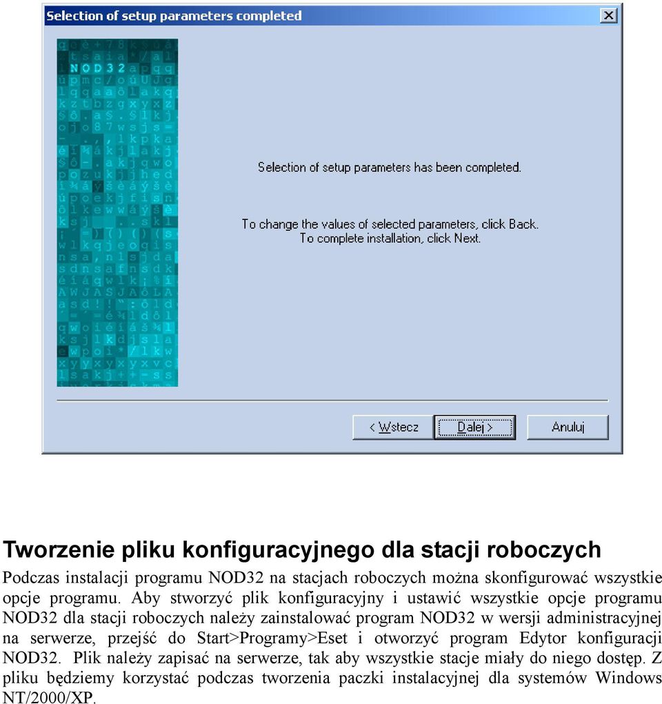 Aby stworzyć plik konfiguracyjny i ustawić wszystkie opcje programu NOD32 dla stacji roboczych należy zainstalować program NOD32 w wersji