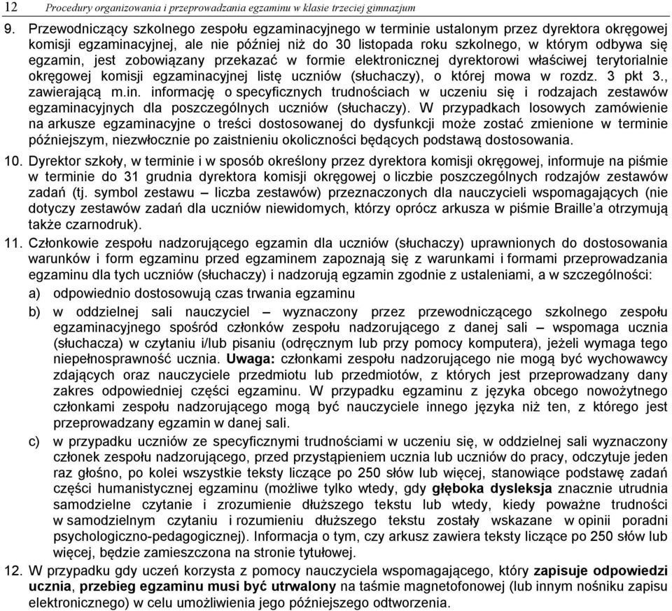egzamin, jest zobowiązany przekazać w formie elektronicznej dyrektorowi właściwej terytorialnie okręgowej komisji egzaminacyjnej listę uczniów (słuchaczy), o której mowa w rozdz. 3 pkt 3.