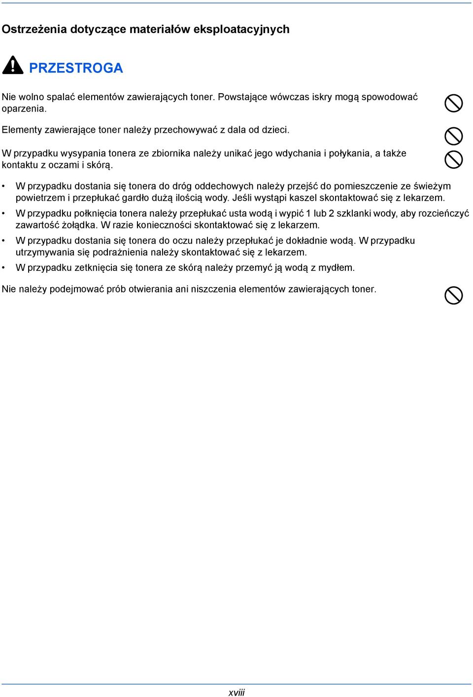 W przypadku dostania się tonera do dróg oddechowych należy przejść do pomieszczenie ze świeżym powietrzem i przepłukać gardło dużą ilością wody. Jeśli wystąpi kaszel skontaktować się z lekarzem.
