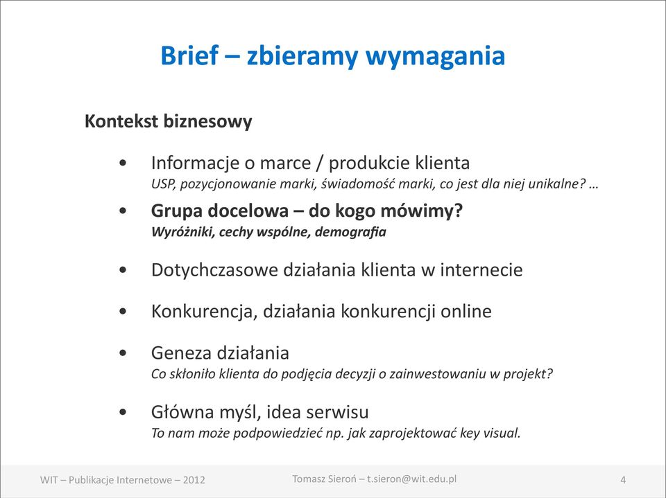 Wyróżniki, cechy wspólne, demografia Dotychczasowe działania klienta w internecie Konkurencja, działania konkurencji