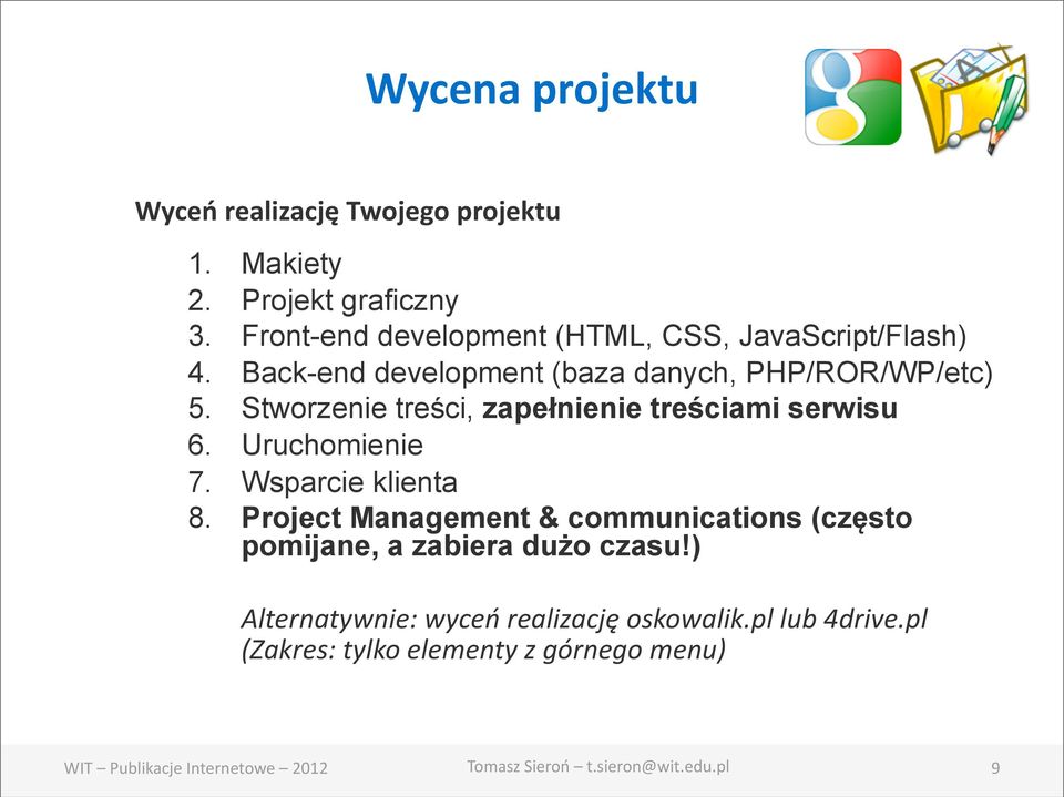 Stworzenie treści, zapełnienie treściami serwisu 6. Uruchomienie 7. Wsparcie klienta 8.