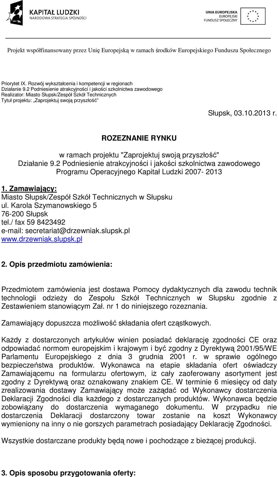 ROZEZNANIE RYNKU w ramach projektu "Zaprojektuj swoją przyszłość" Działanie 9.2 Podniesienie atrakcyjności i jakości szkolnictwa zawodowego Programu Operacyjnego Kapitał Ludzki 2007-2013 1.