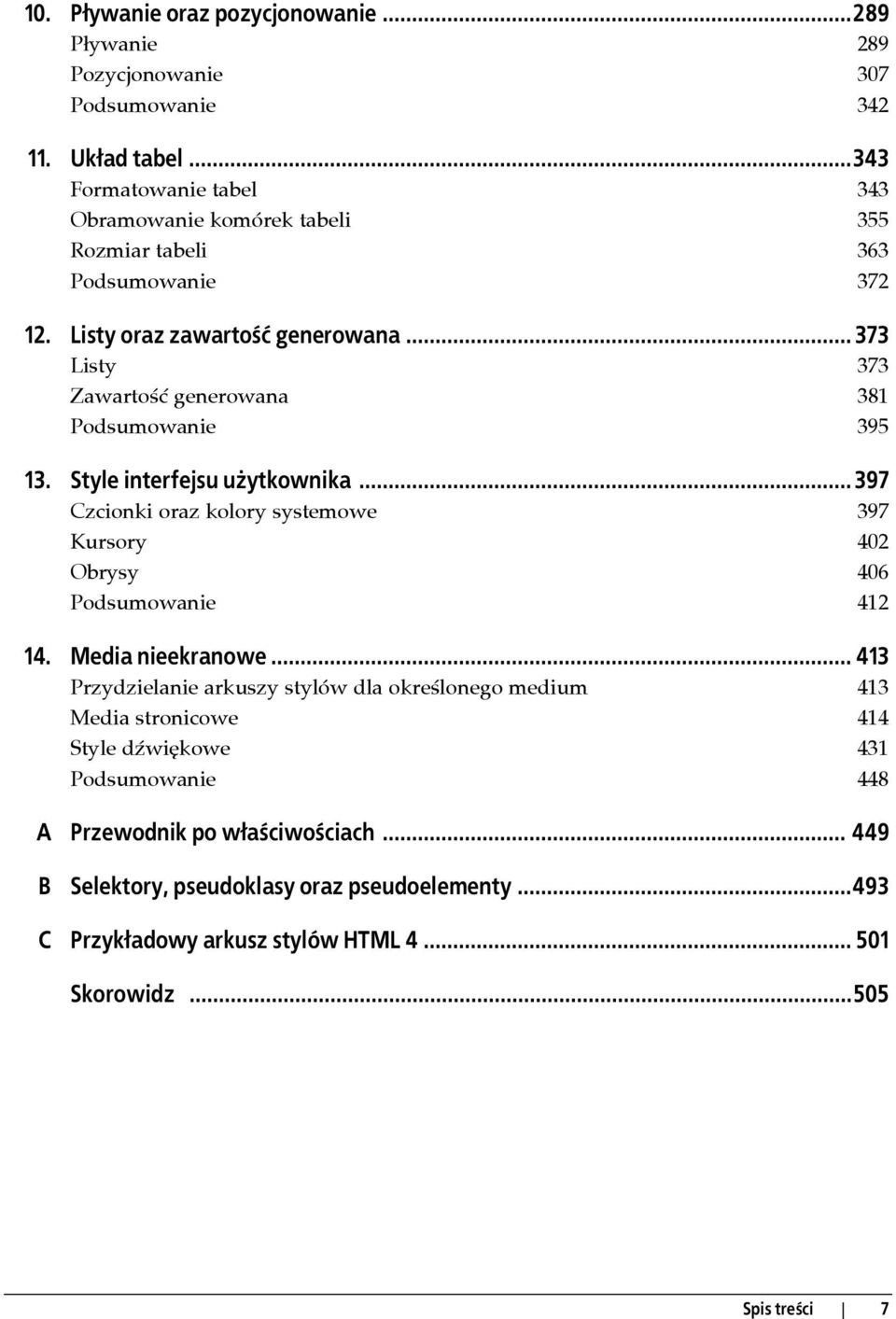 .. 373 Listy 373 Zawartość generowana 381 Podsumowanie 395 13. Style interfejsu użytkownika... 397 Czcionki oraz kolory systemowe 397 Kursory 402 Obrysy 406 Podsumowanie 412 14.