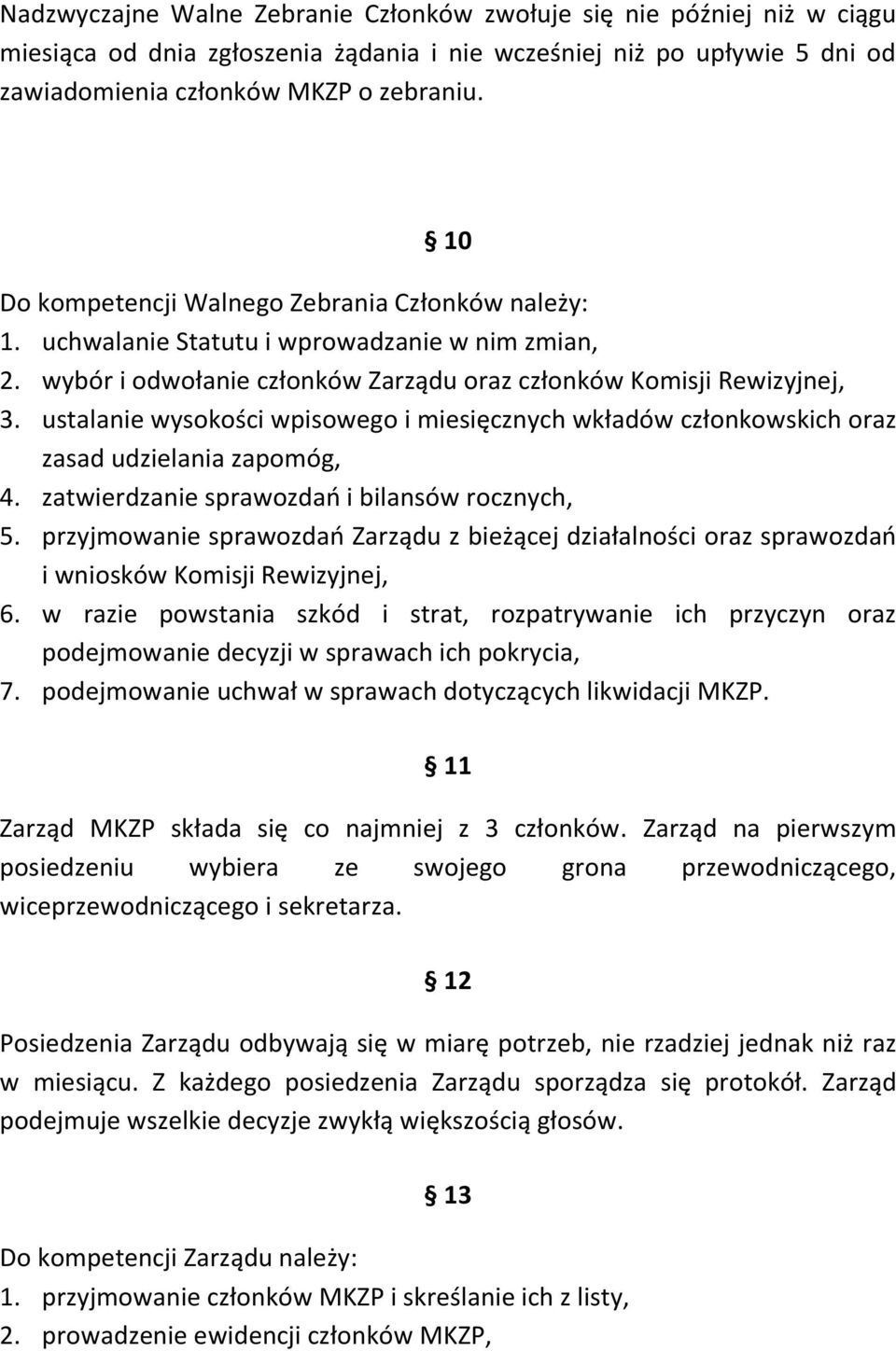 ustalanie wysokości wpisowego i miesięcznych wkładów członkowskich oraz zasad udzielania zapomóg, 4. zatwierdzanie sprawozdań i bilansów rocznych, 5.