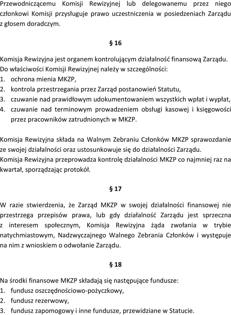 kontrola przestrzegania przez Zarząd postanowień Statutu, 3. czuwanie nad prawidłowym udokumentowaniem wszystkich wpłat i wypłat, 4.