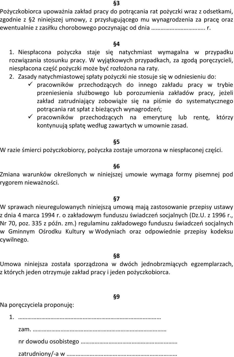 W wyjątkowych przypadkach, za zgodą poręczycieli, niespłacona część pożyczki może być rozłożona na raty. 2.