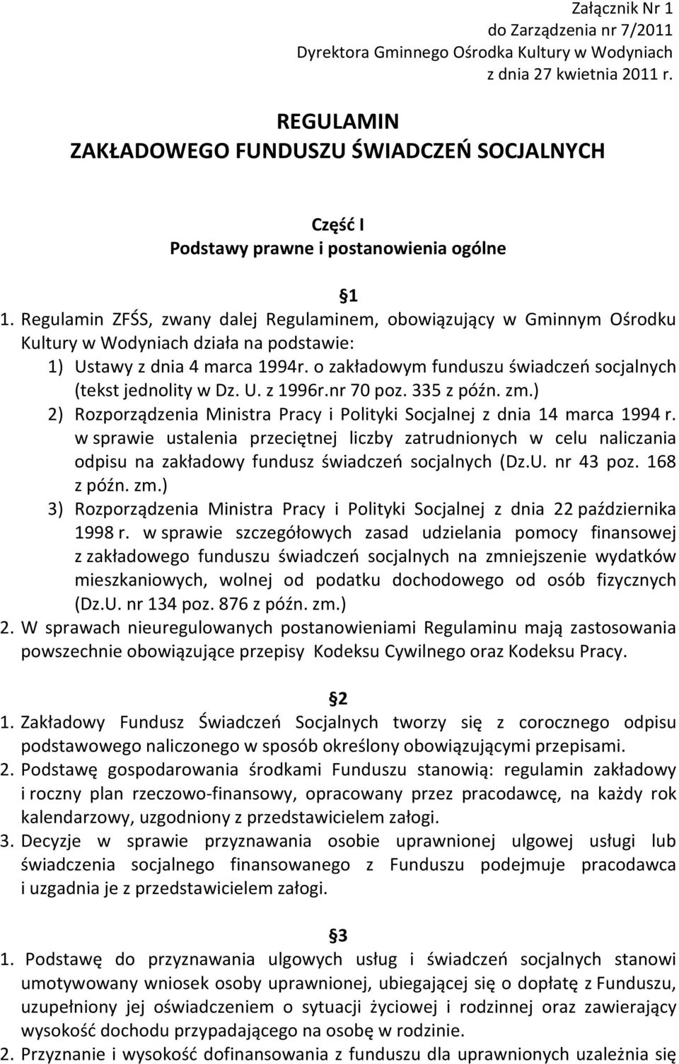 Regulamin ZFŚS, zwany dalej Regulaminem, obowiązujący w Gminnym Ośrodku Kultury w Wodyniach działa na podstawie: 1) Ustawy z dnia 4 marca 1994r.