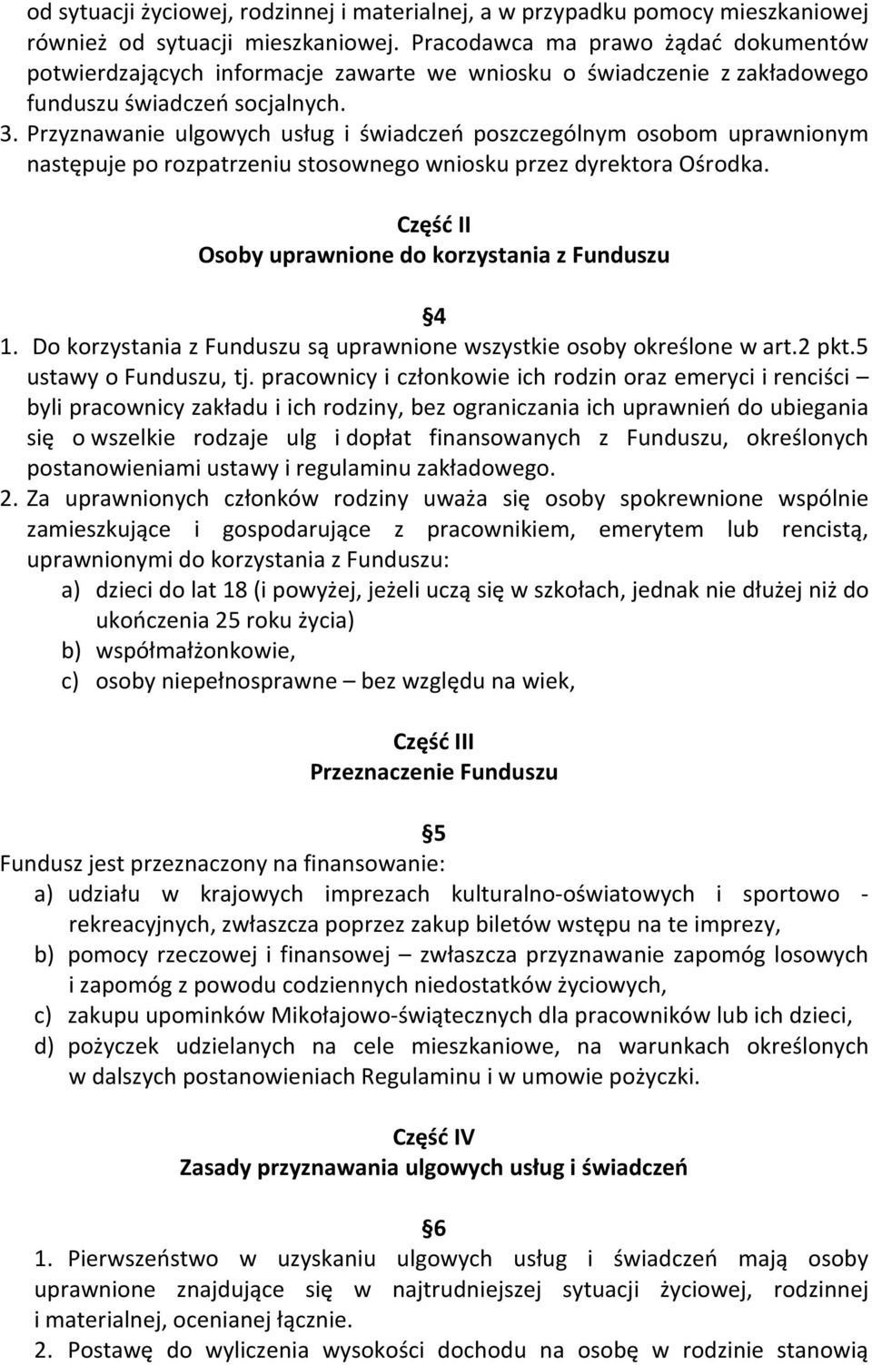 Przyznawanie ulgowych usług i świadczeń poszczególnym osobom uprawnionym następuje po rozpatrzeniu stosownego wniosku przez dyrektora Ośrodka. Część II Osoby uprawnione do korzystania z Funduszu 4 1.