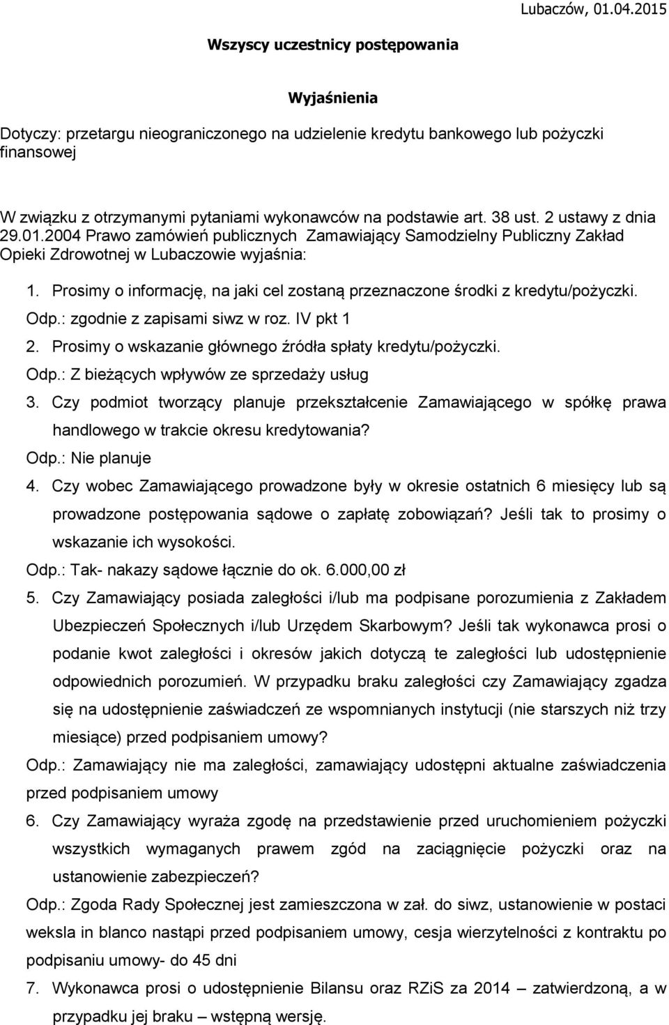 art. 38 ust. 2 ustawy z dnia 29.01.2004 Prawo zamówień publicznych Zamawiający Samodzielny Publiczny Zakład Opieki Zdrowotnej w Lubaczowie wyjaśnia: 1.