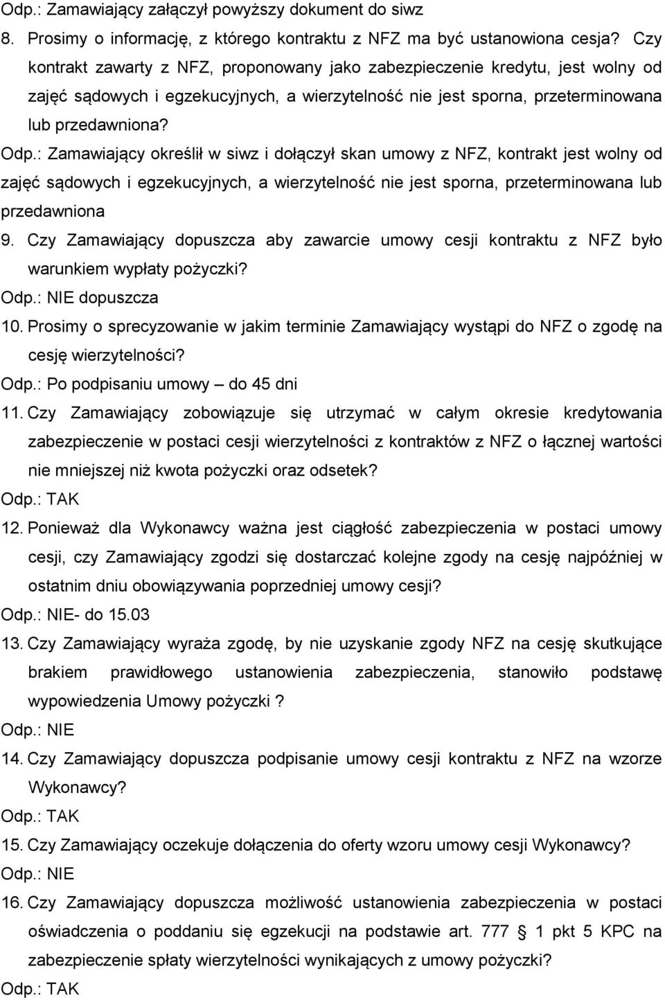 : Zamawiający określił w siwz i dołączył skan umowy z NFZ, kontrakt jest wolny od zajęć sądowych i egzekucyjnych, a wierzytelność nie jest sporna, przeterminowana lub przedawniona 9.