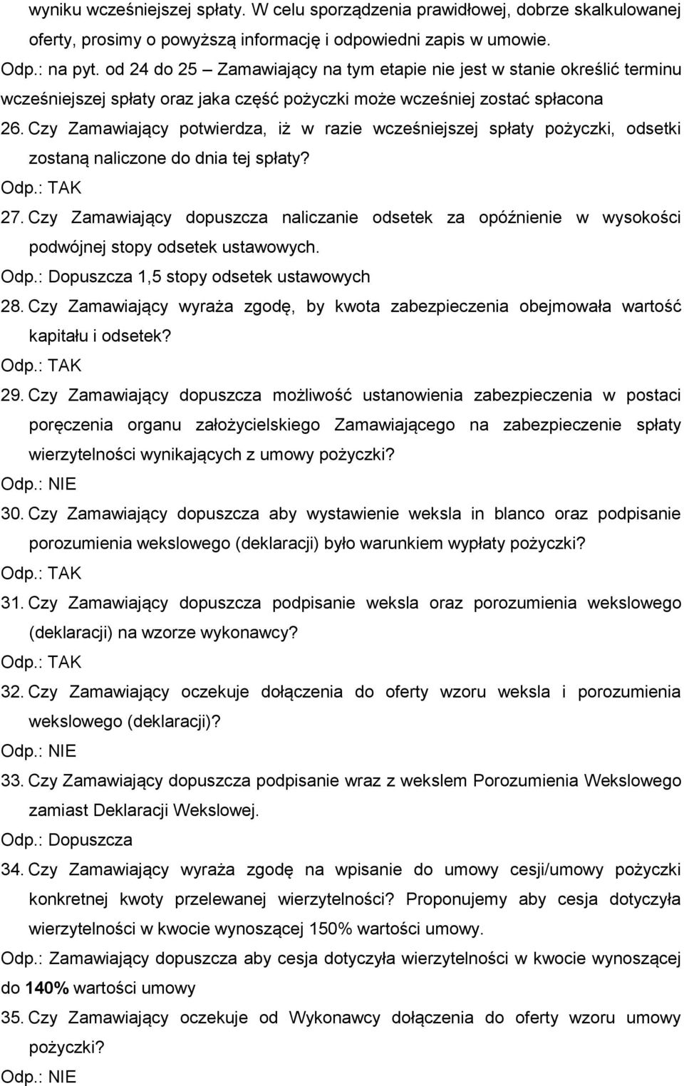 Czy Zamawiający potwierdza, iż w razie wcześniejszej spłaty pożyczki, odsetki zostaną naliczone do dnia tej spłaty? 27.