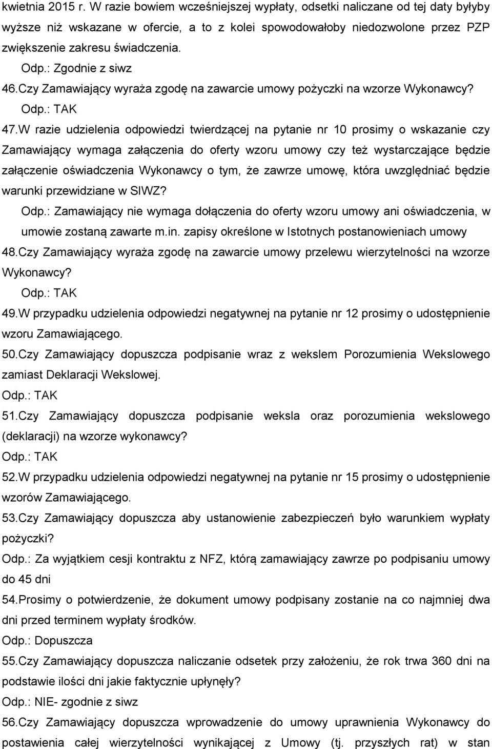 : Zgodnie z siwz 46.Czy Zamawiający wyraża zgodę na zawarcie umowy pożyczki na wzorze Wykonawcy? 47.