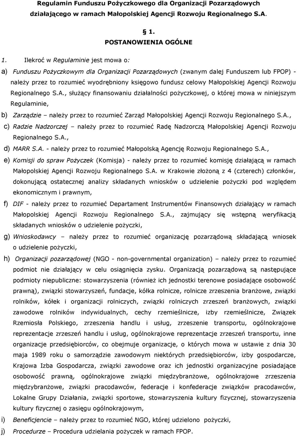 Agencji Rozwoju Regionalnego S.A., służący finansowaniu działalności pożyczkowej, o której mowa w niniejszym Regulaminie, b) Zarządzie należy przez to rozumieć Zarząd Małopolskiej Agencji Rozwoju Regionalnego S.