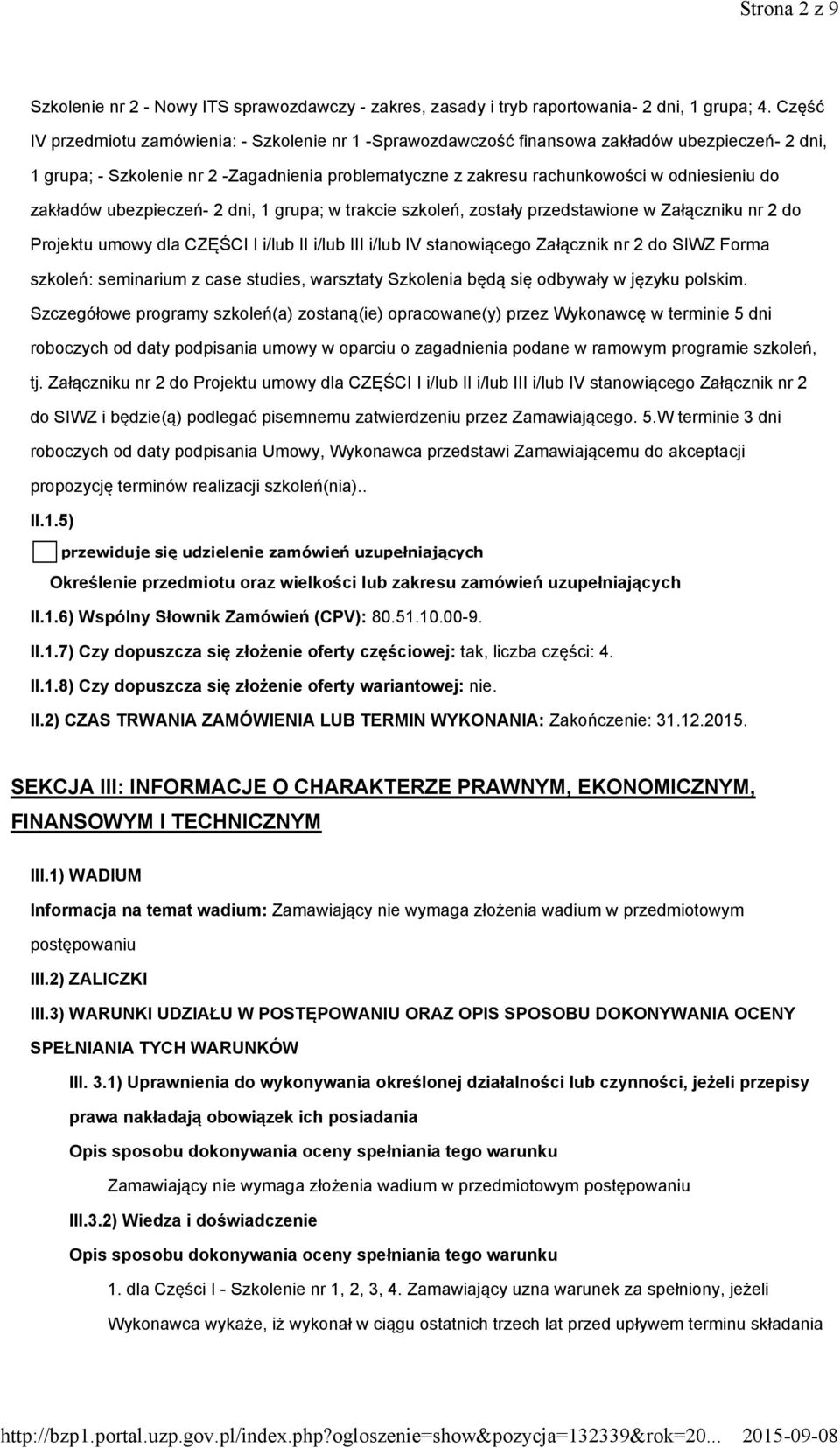 zakładów ubezpieczeń- 2 dni, 1 grupa; w trakcie szkoleń, zostały przedstawione w Załączniku nr 2 do Projektu umowy dla CZĘŚCI I i/lub II i/lub III i/lub IV stanowiącego Załącznik nr 2 do SIWZ Forma