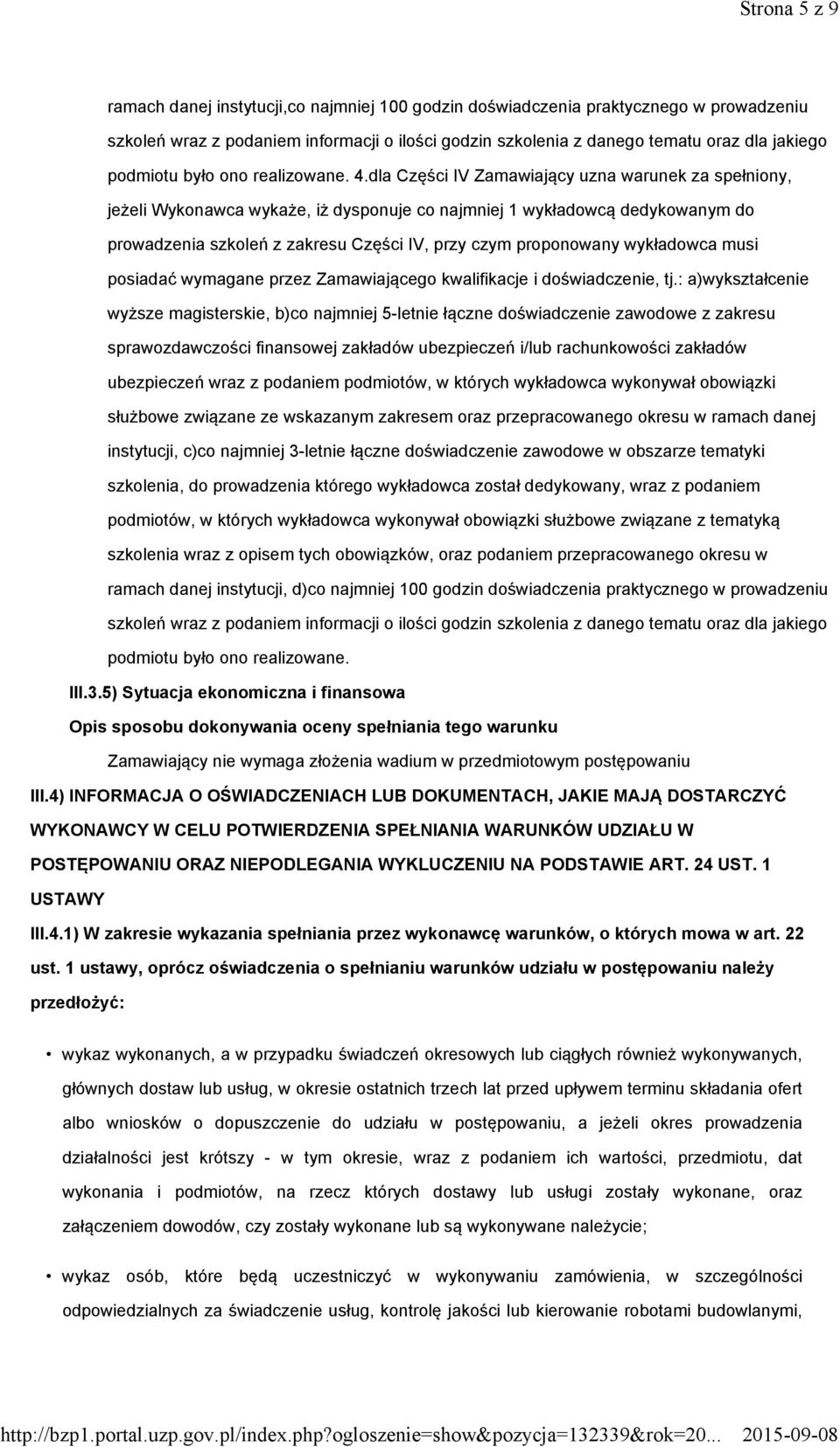 dla Części IV Zamawiający uzna warunek za spełniony, jeżeli Wykonawca wykaże, iż dysponuje co najmniej 1 wykładowcą dedykowanym do prowadzenia szkoleń z zakresu Części IV, przy czym proponowany