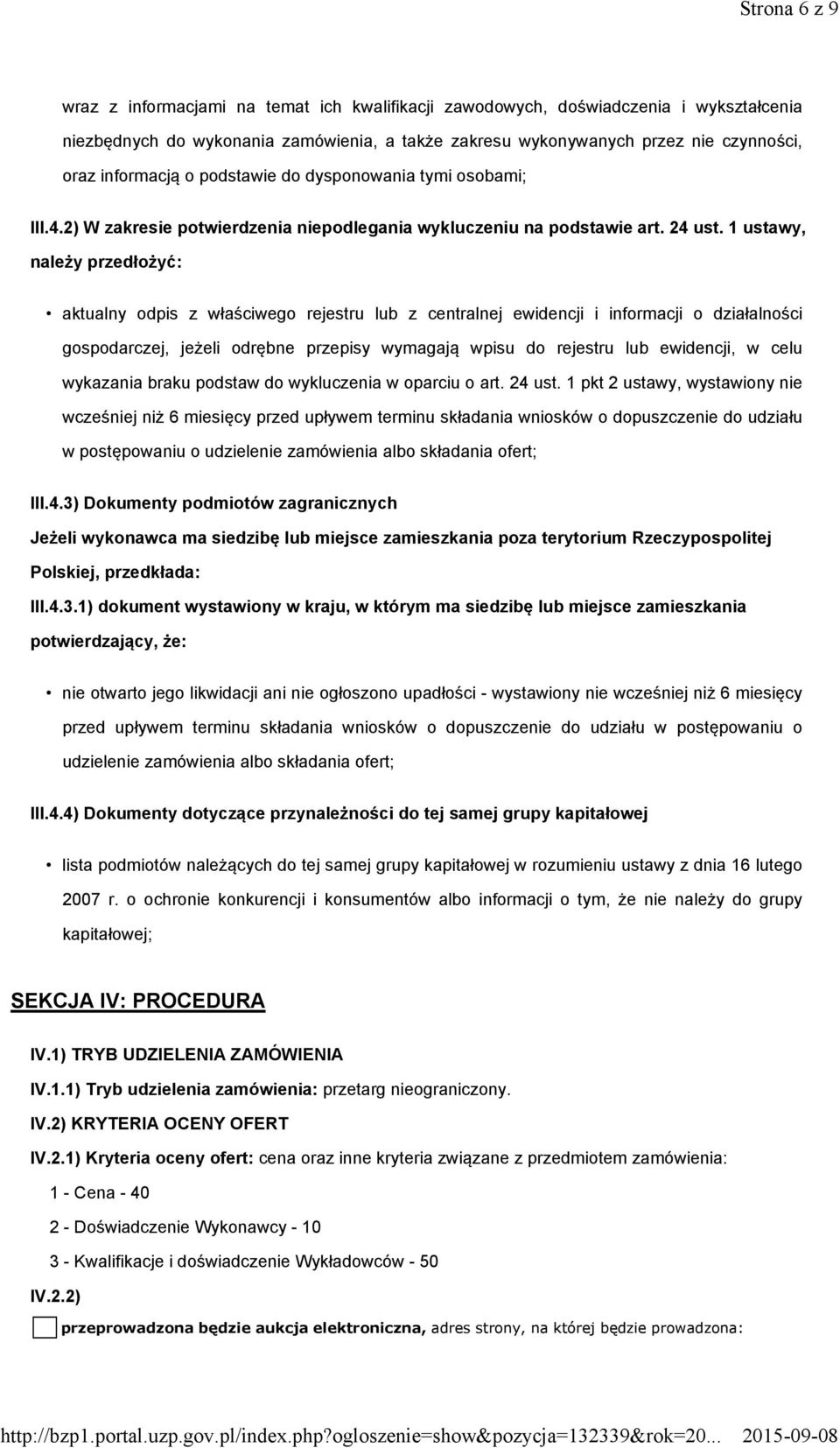 1 ustawy, należy przedłożyć: aktualny odpis z właściwego rejestru lub z centralnej ewidencji i informacji o działalności gospodarczej, jeżeli odrębne przepisy wymagają wpisu do rejestru lub