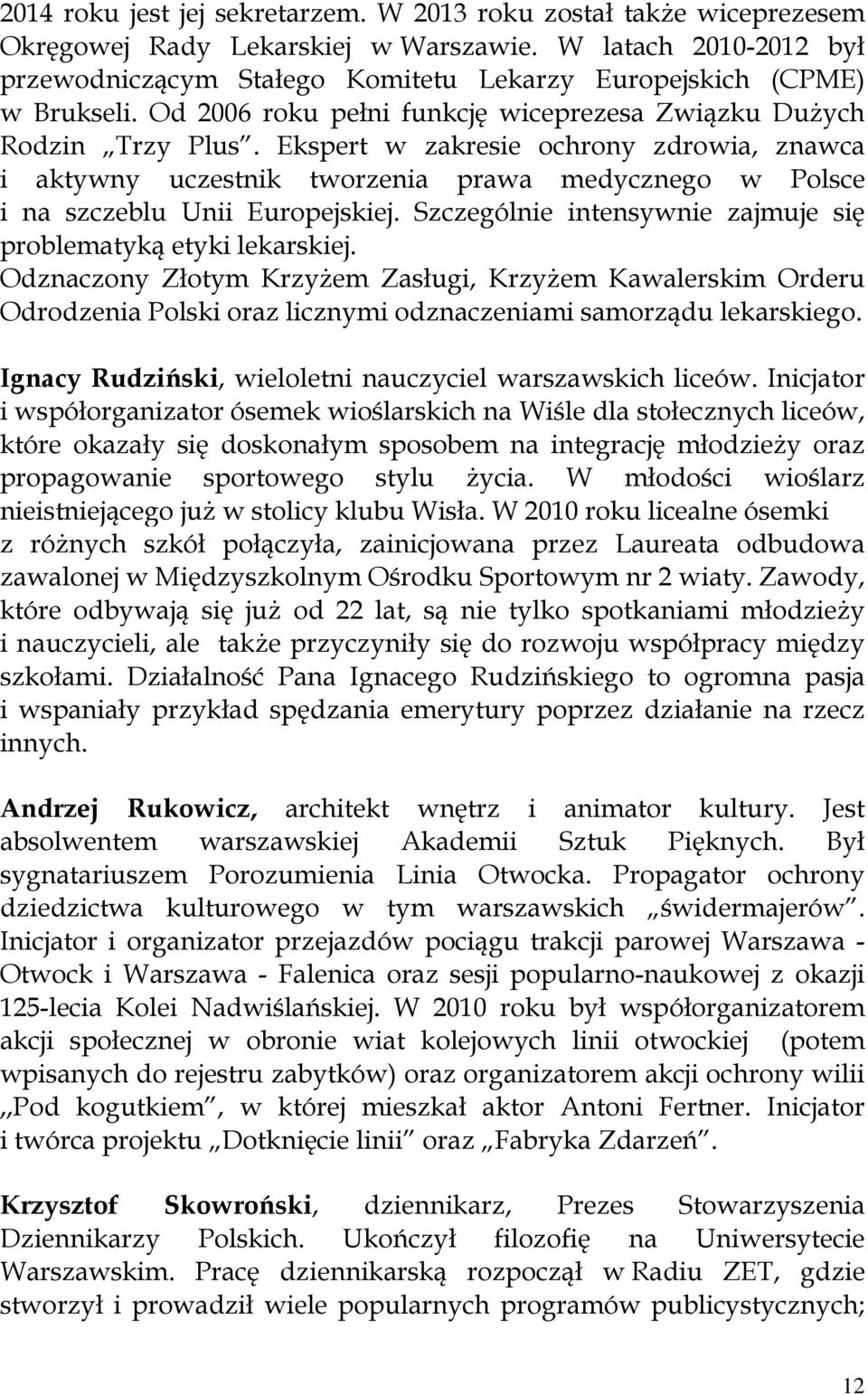 Ekspert w zakresie ochrony zdrowia, znawca i aktywny uczestnik tworzenia prawa medycznego w Polsce i na szczeblu Unii Europejskiej. Szczególnie intensywnie zajmuje się problematyką etyki lekarskiej.
