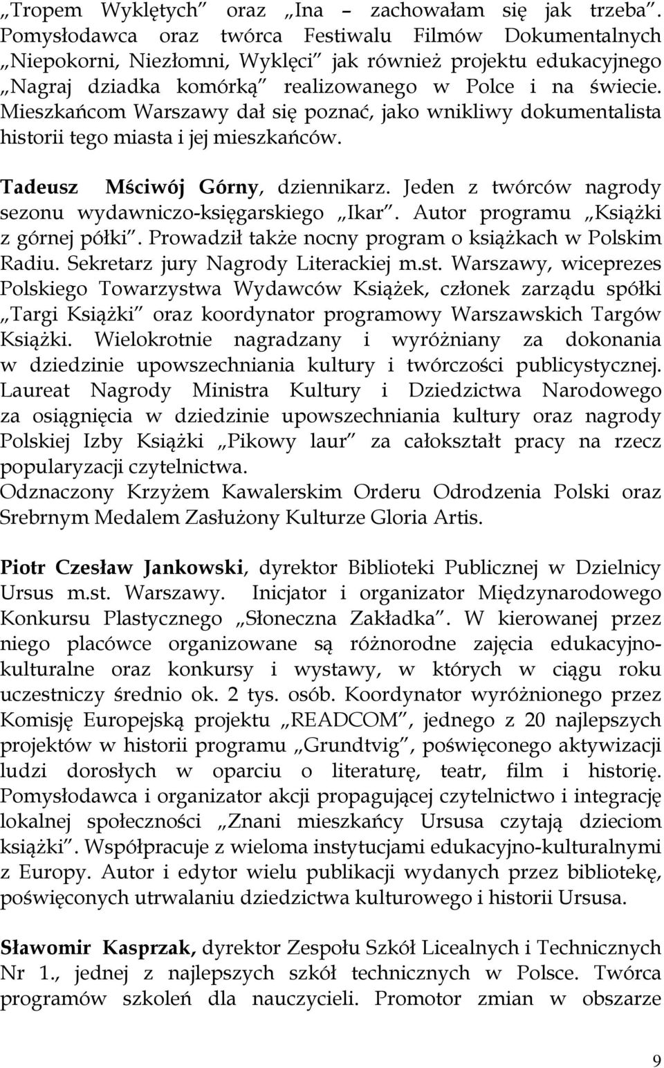 Mieszkańcom Warszawy dał się poznać, jako wnikliwy dokumentalista historii tego miasta i jej mieszkańców. Tadeusz Mściwój Górny, dziennikarz.