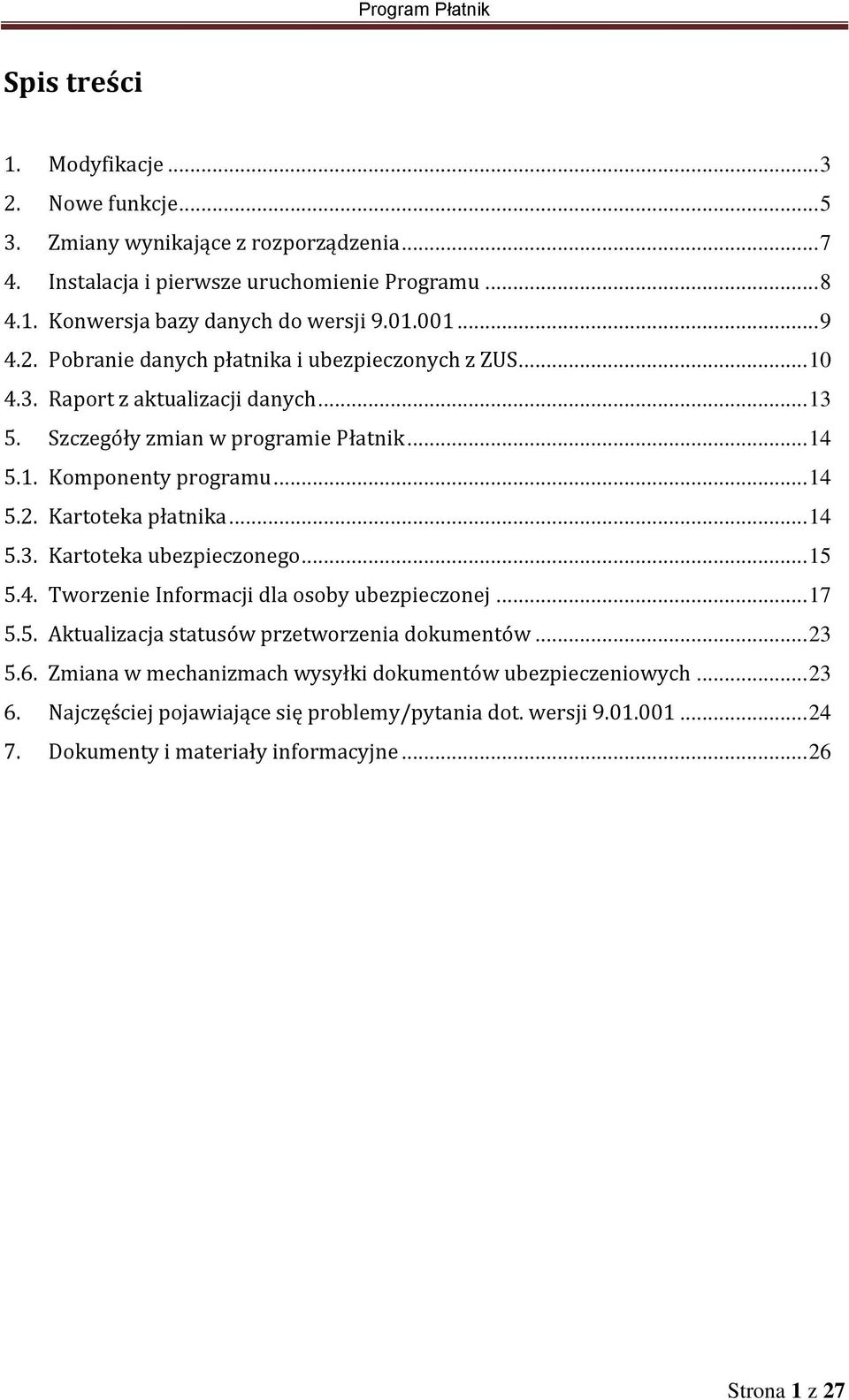 .. 14 5.3. Kartoteka ubezpieczonego... 15 5.4. Tworzenie Informacji dla osoby ubezpieczonej... 17 5.5. Aktualizacja statusów przetworzenia dokumentów... 23 5.6.