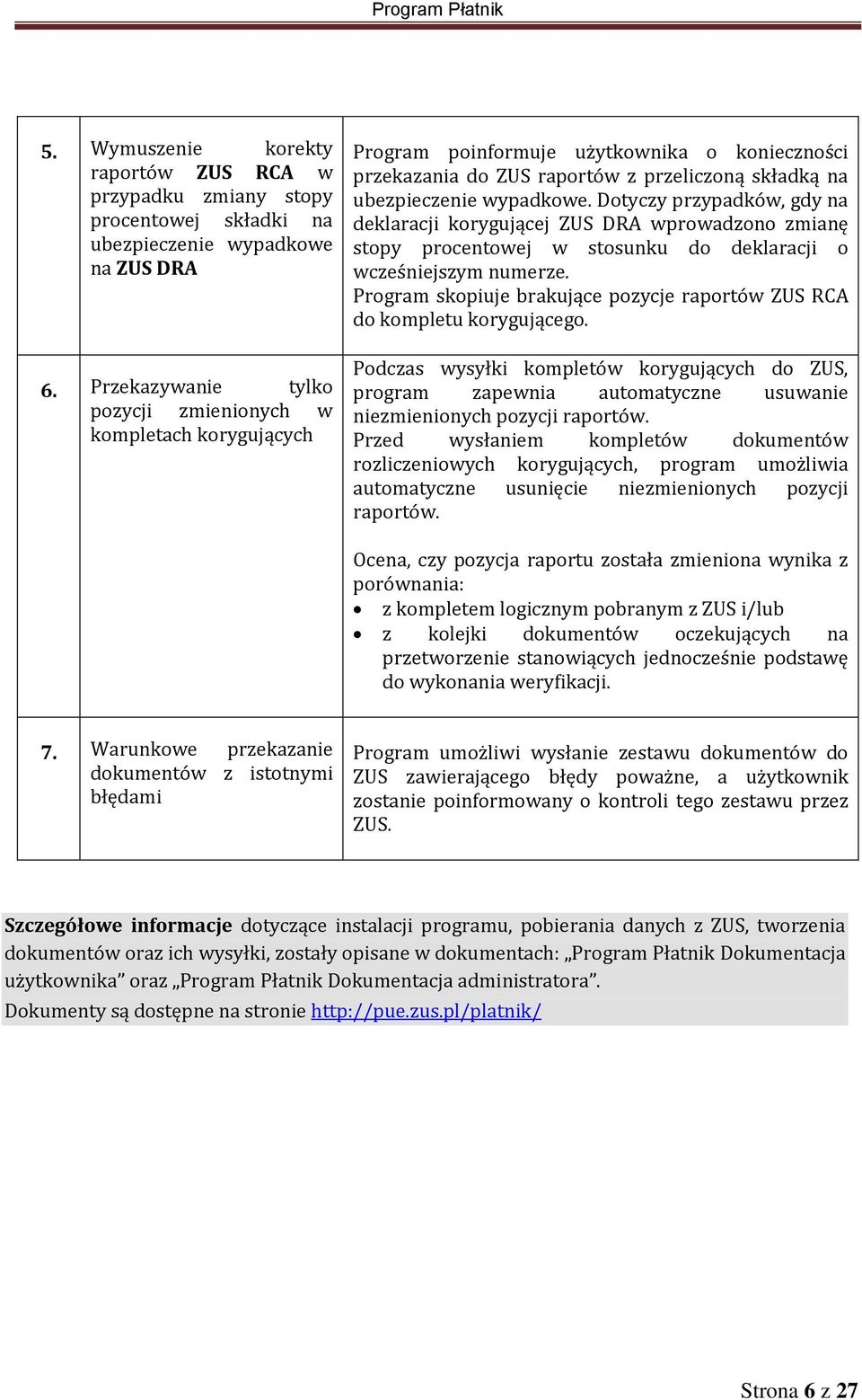 Dotyczy przypadków, gdy na deklaracji korygującej ZUS DRA wprowadzono zmianę stopy procentowej w stosunku do deklaracji o wcześniejszym numerze.