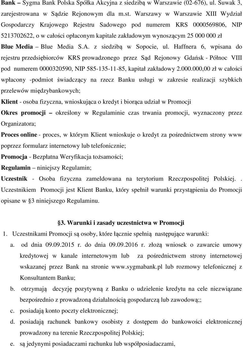Warszawy w Warszawie XIII Wydział Gospodarczy Krajowego Rejestru Sadowego pod numerem KRS 0000569806, NIP 5213702622, o w całości opłaconym kapitale zakładowym wynoszącym 25 000 000 zł Blue Media