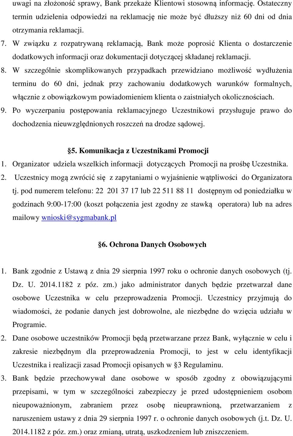 W szczególnie skomplikowanych przypadkach przewidziano możliwość wydłużenia terminu do 60 dni, jednak przy zachowaniu dodatkowych warunków formalnych, włącznie z obowiązkowym powiadomieniem klienta o