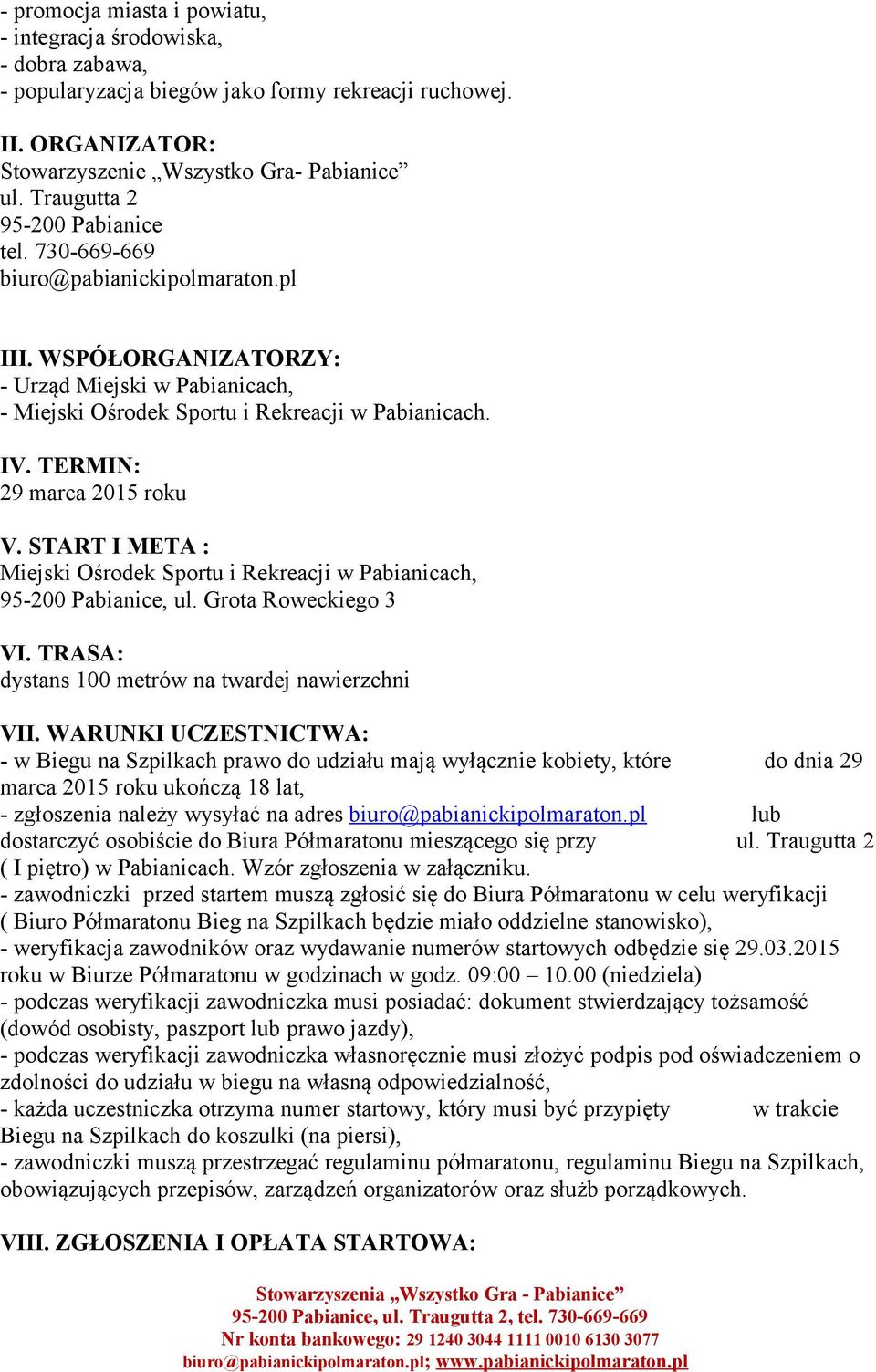 TERMIN: 29 marca 2015 roku V. START I META : Miejski Ośrodek Sportu i Rekreacji w Pabianicach, 95-200 Pabianice, ul. Grota Roweckiego 3 VI. TRASA: dystans 100 metrów na twardej nawierzchni VII.