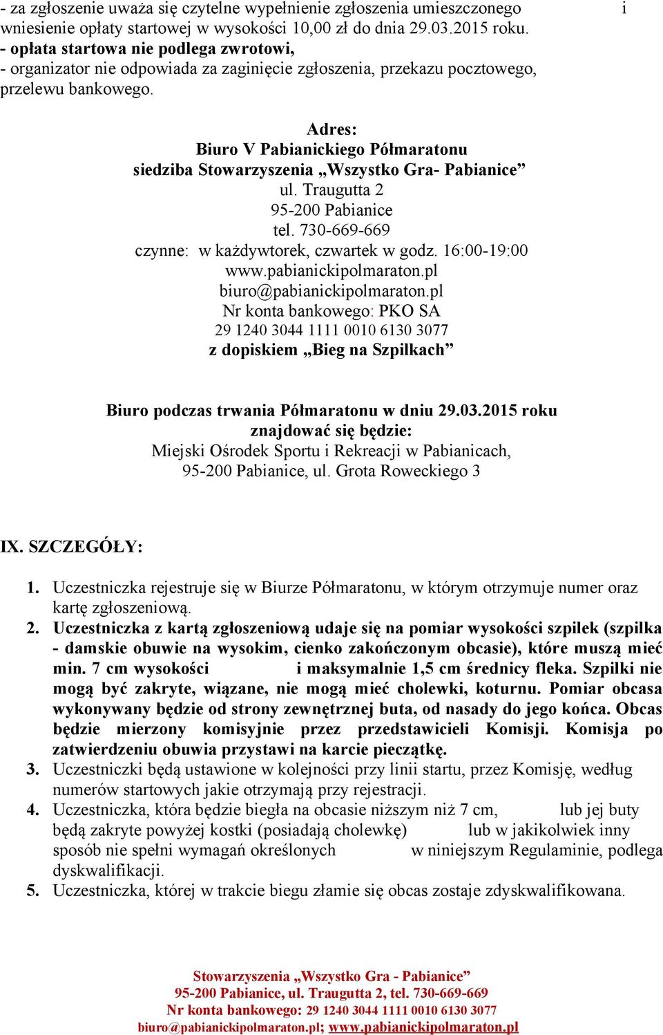 Adres: Biuro V Pabianickiego Półmaratonu siedziba Stowarzyszenia Wszystko Gra- Pabianice ul. Traugutta 2 95-200 Pabianice tel. 730-669-669 czynne: w każdywtorek, czwartek w godz. 16:00-19:00 www.