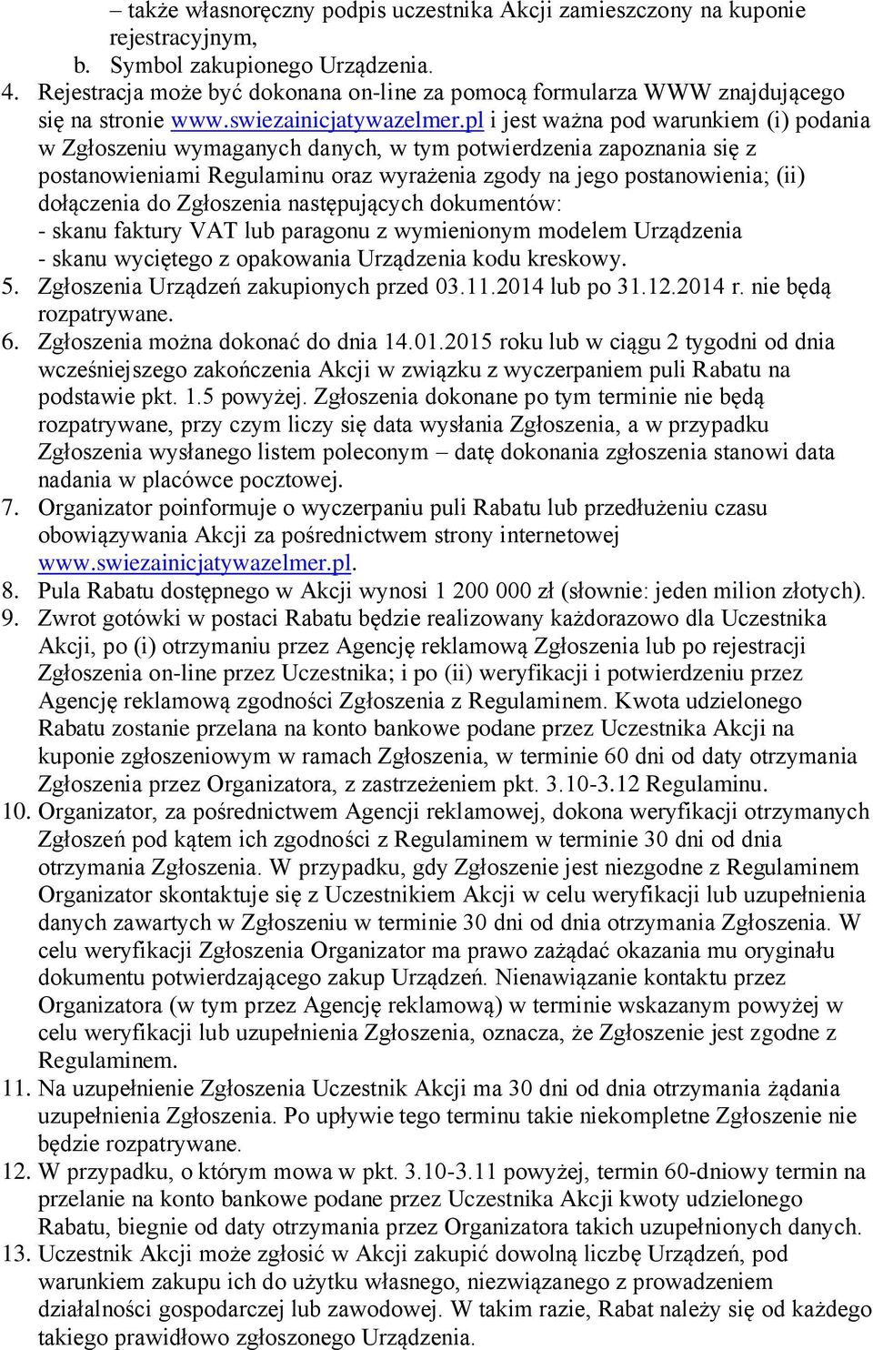 pl i jest ważna pod warunkiem (i) podania w Zgłoszeniu wymaganych danych, w tym potwierdzenia zapoznania się z postanowieniami Regulaminu oraz wyrażenia zgody na jego postanowienia; (ii) dołączenia