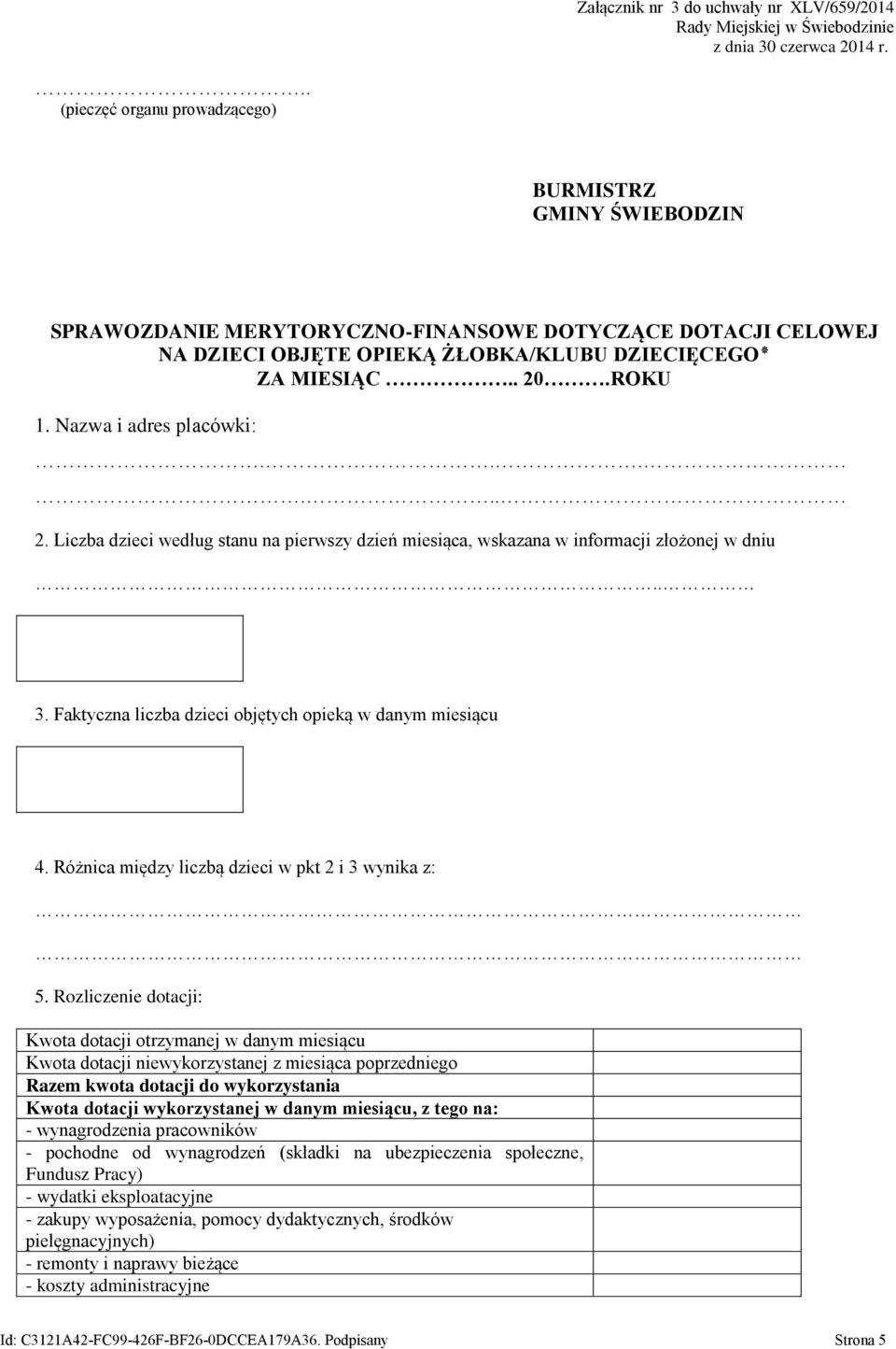 Nazwa i adres placówki:...... 2. Liczba dzieci według stanu na pierwszy dzień miesiąca, wskazana w informacji złożonej w dniu.. 3. Faktyczna liczba dzieci objętych opieką w danym miesiącu 4.