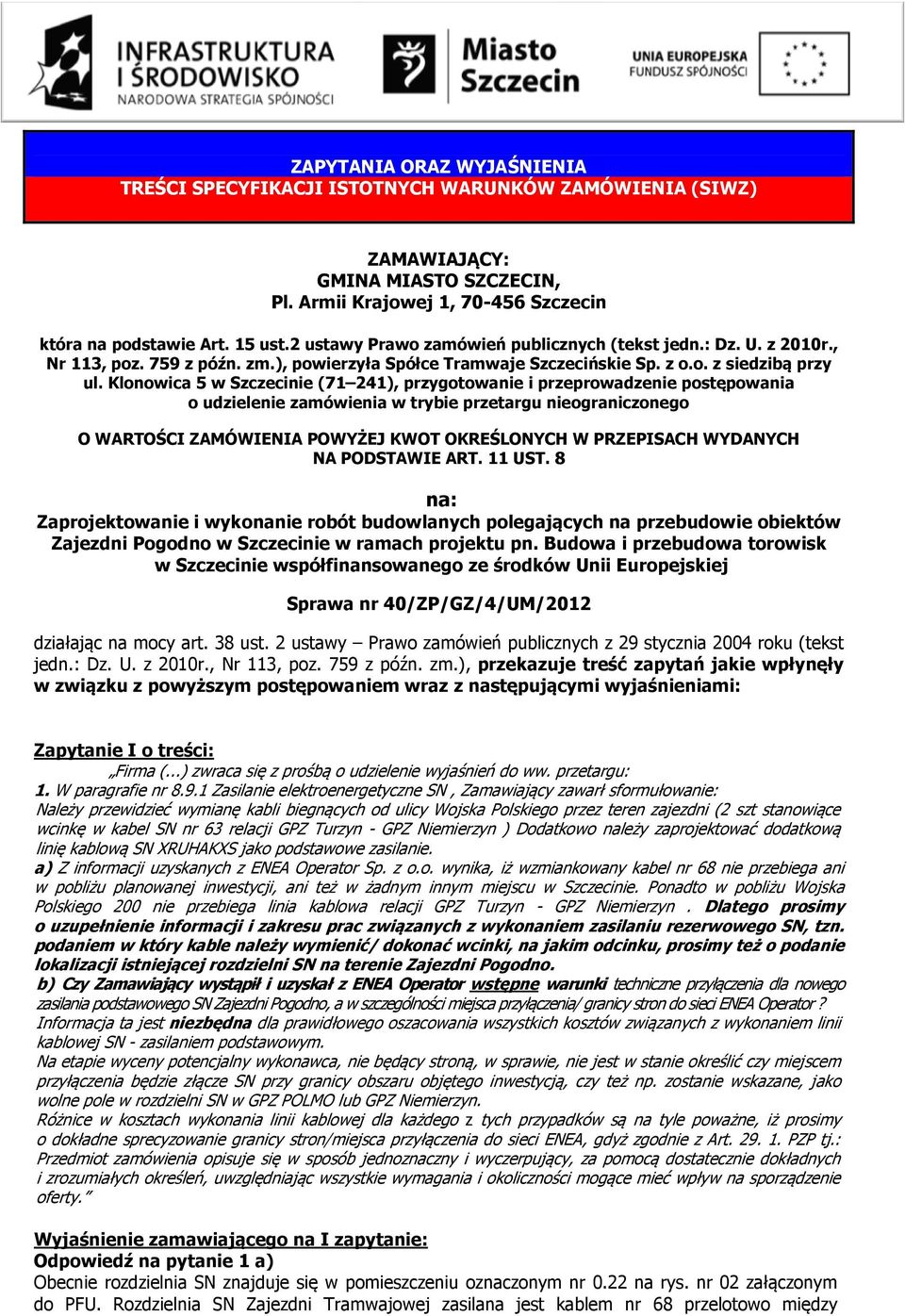 Klonowica 5 w Szczecinie (71 241), przygotowanie i przeprowadzenie postępowania o udzielenie zamówienia w trybie przetargu nieograniczonego O WARTOŚCI ZAMÓWIENIA POWYŻEJ KWOT OKREŚLONYCH W PRZEPISACH