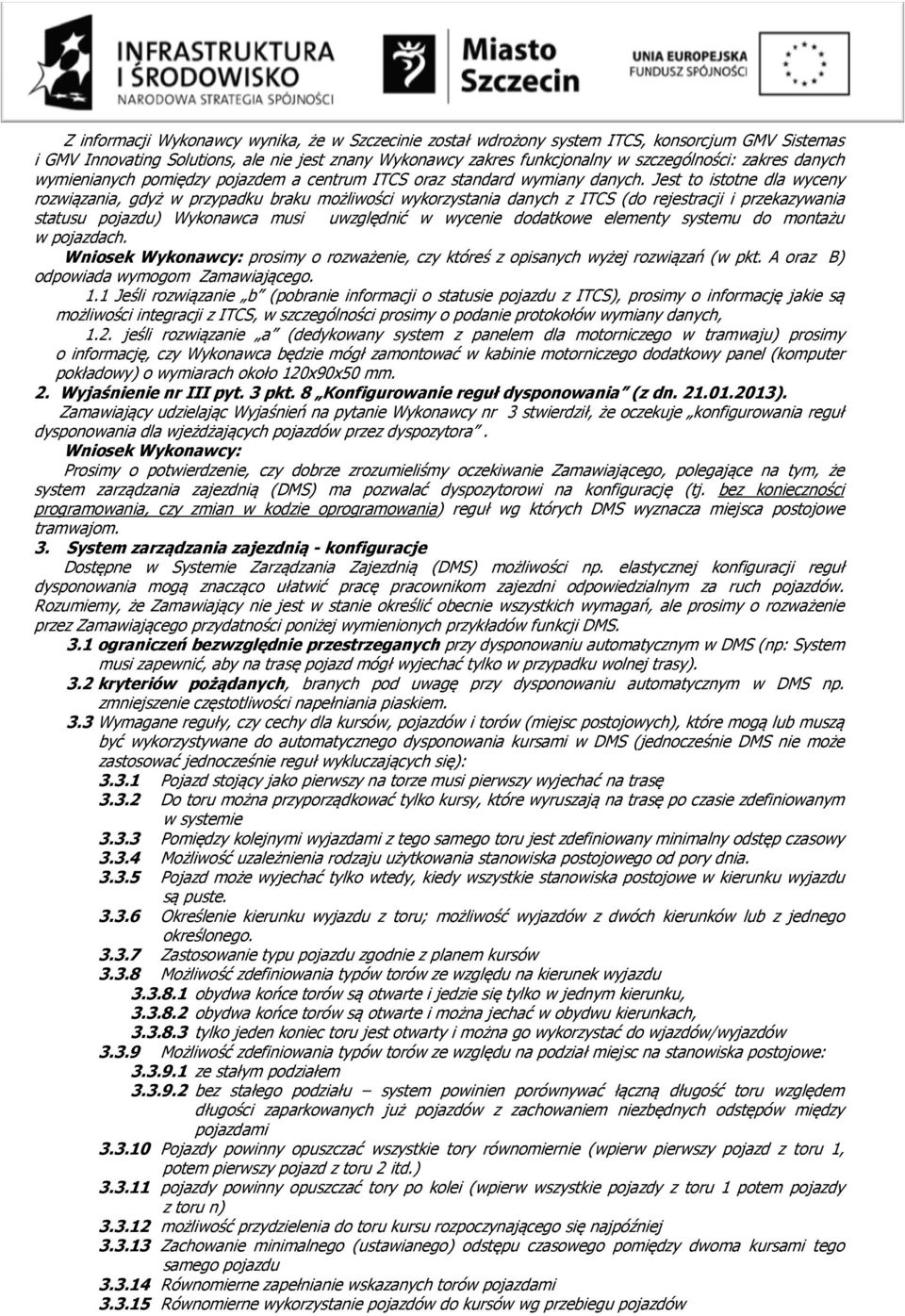 Jest to istotne dla wyceny rozwiązania, gdyż w przypadku braku możliwości wykorzystania danych z ITCS (do rejestracji i przekazywania statusu pojazdu) Wykonawca musi uwzględnić w wycenie dodatkowe