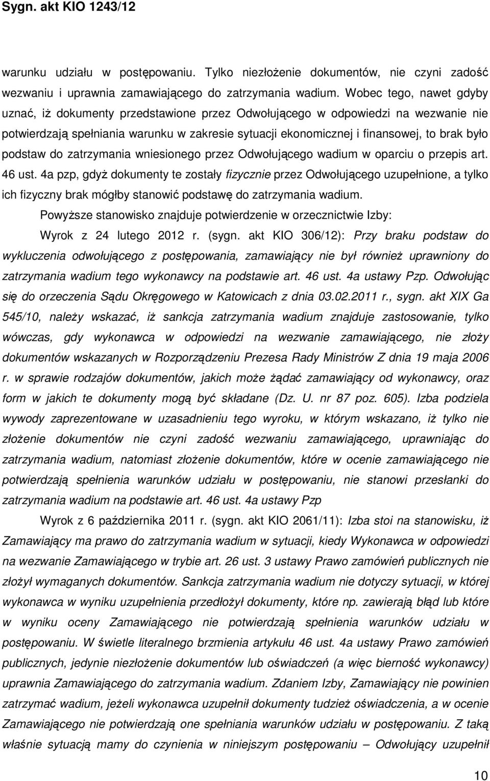 podstaw do zatrzymania wniesionego przez Odwołującego wadium w oparciu o przepis art. 46 ust.