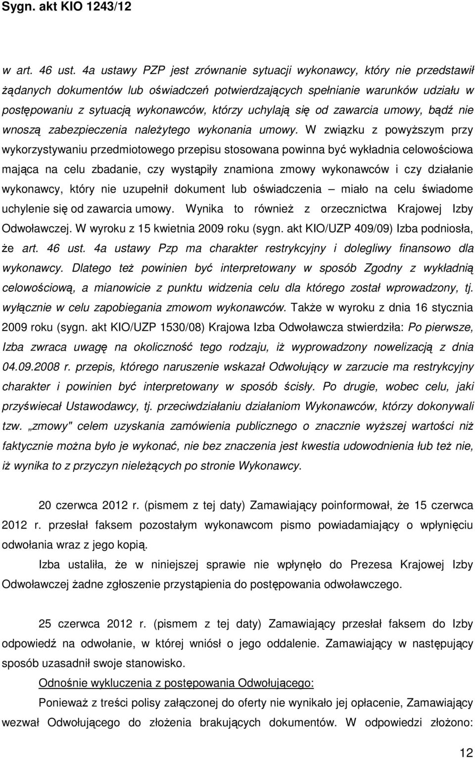uchylają się od zawarcia umowy, bądź nie wnoszą zabezpieczenia należytego wykonania umowy.