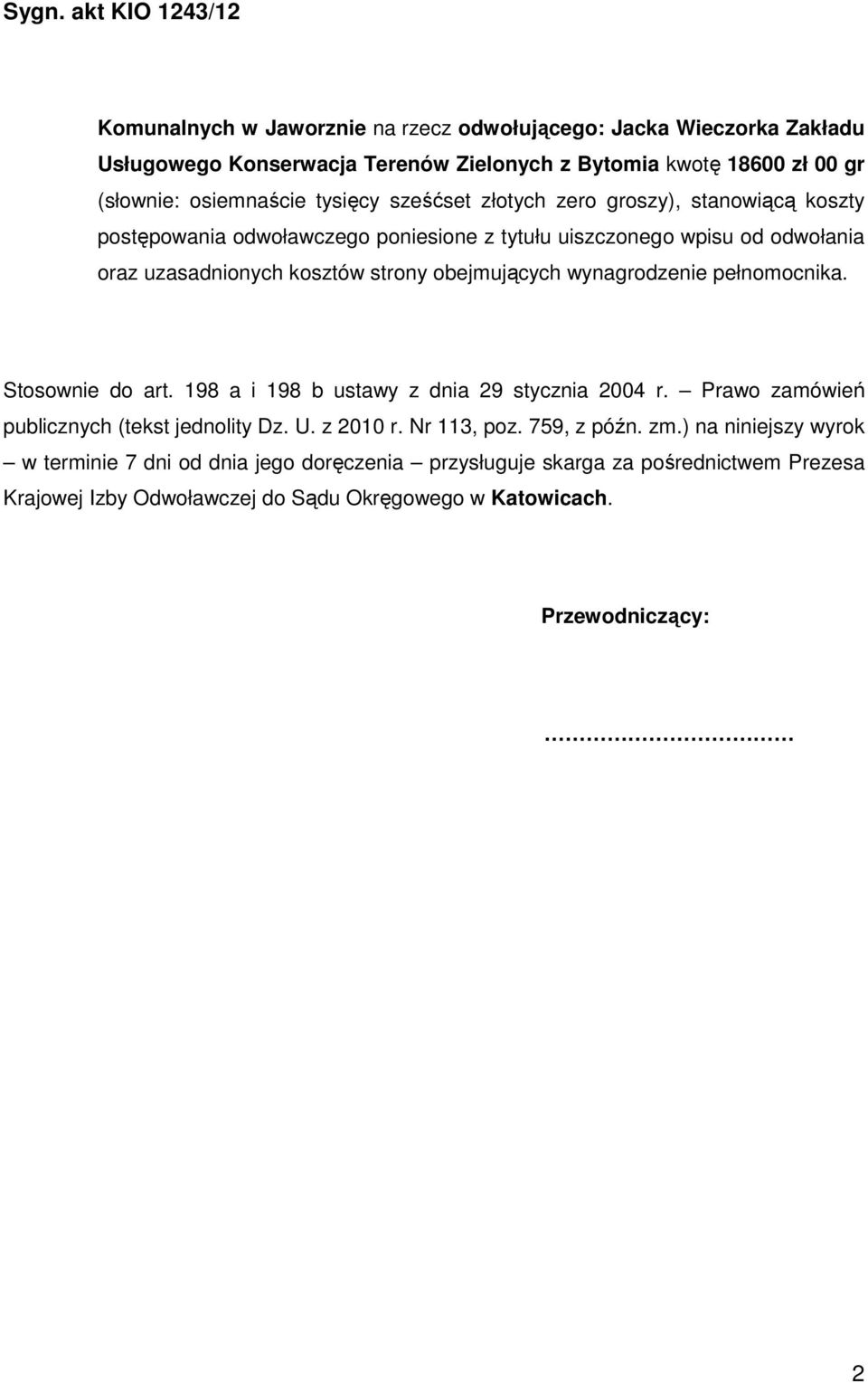 wynagrodzenie pełnomocnika. Stosownie do art. 198 a i 198 b ustawy z dnia 29 stycznia 2004 r. Prawo zamówień publicznych (tekst jednolity Dz. U. z 2010 r. Nr 113, poz.