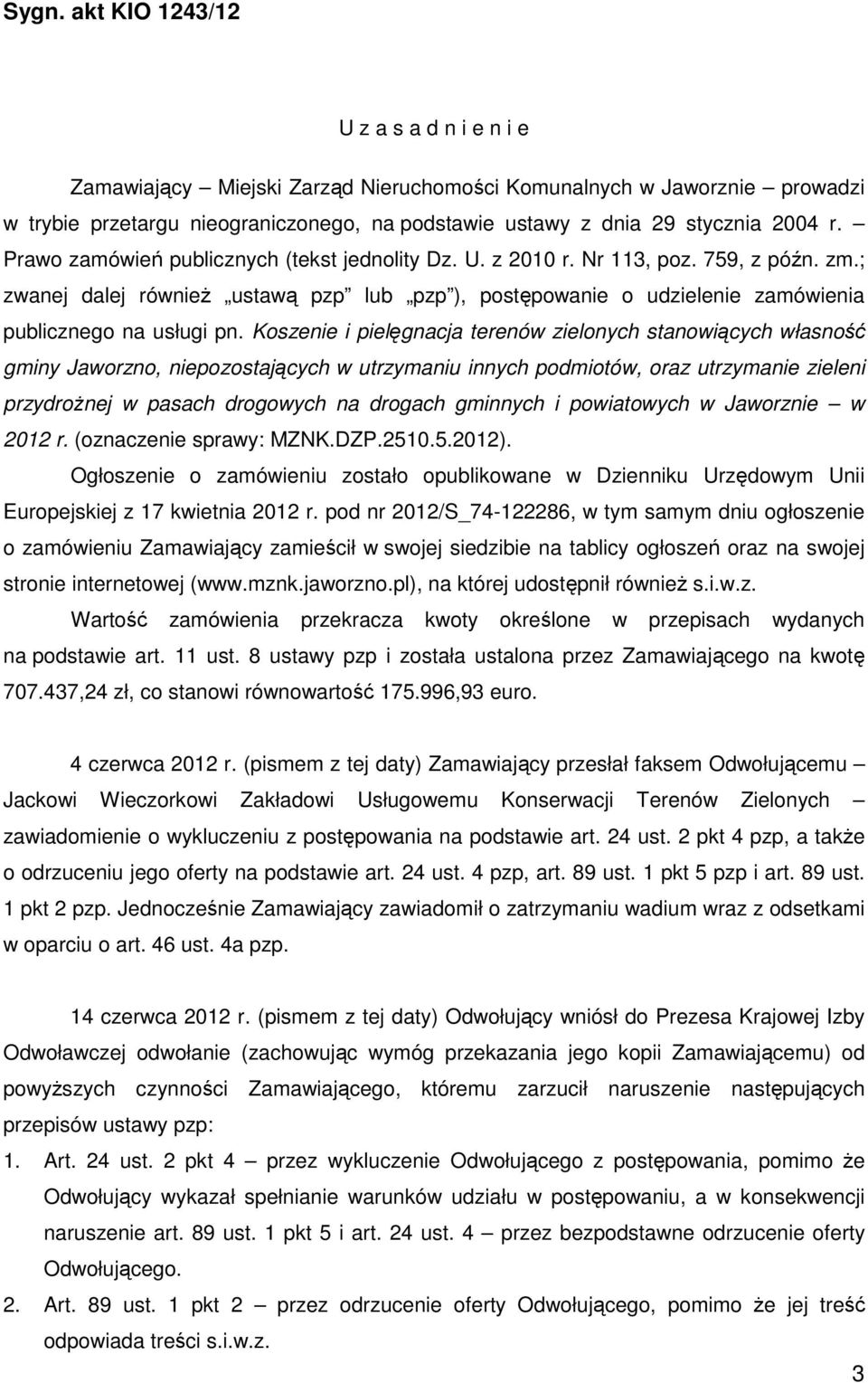 Koszenie i pielęgnacja terenów zielonych stanowiących własność gminy Jaworzno, niepozostających w utrzymaniu innych podmiotów, oraz utrzymanie zieleni przydrożnej w pasach drogowych na drogach