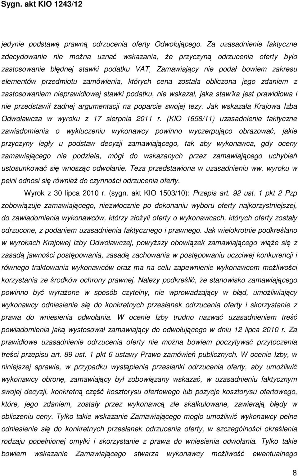przedmiotu zamówienia, których cena została obliczona jego zdaniem z zastosowaniem nieprawidłowej stawki podatku, nie wskazał, jaka staw ka jest prawidłowa i nie przedstawił żadnej argumentacji na