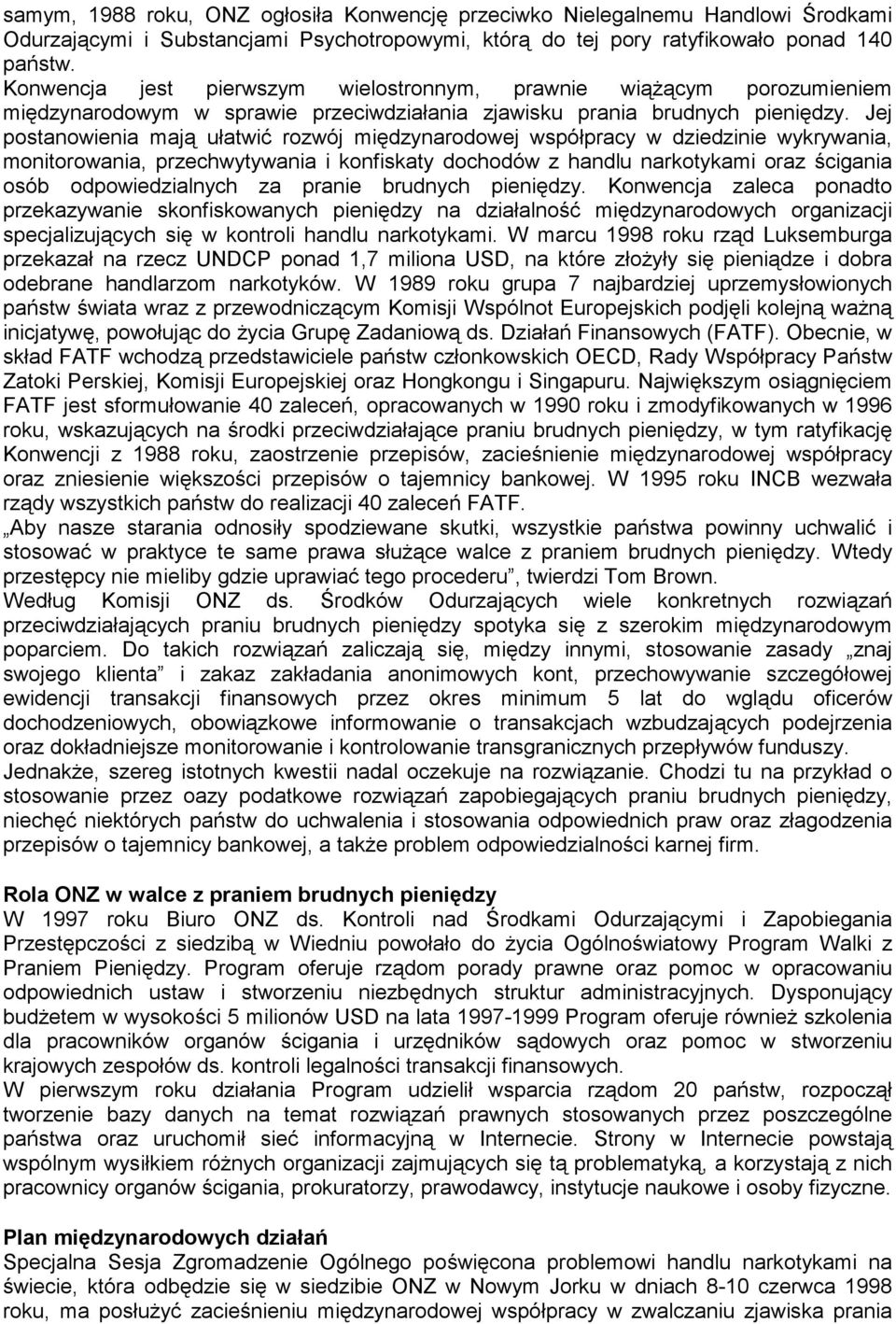 Jej postanowienia mają ułatwić rozwój międzynarodowej współpracy w dziedzinie wykrywania, monitorowania, przechwytywania i konfiskaty dochodów z handlu narkotykami oraz ścigania osób odpowiedzialnych
