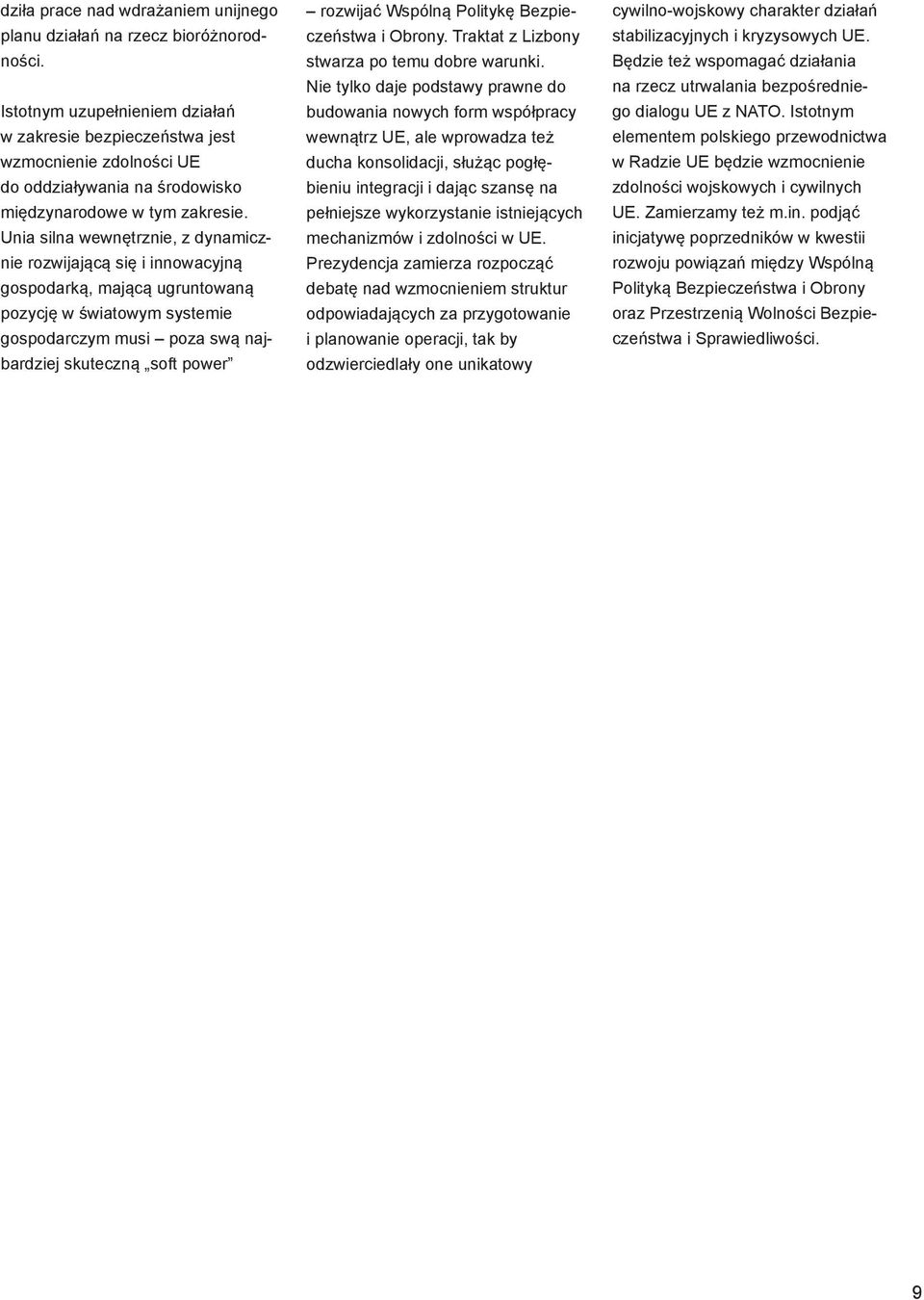 Unia silna wewnętrznie, z dynamicznie rozwijającą się i innowacyjną gospodarką, mającą ugruntowaną pozycję w światowym systemie gospodarczym musi poza swą najbardziej skuteczną soft power rozwijać